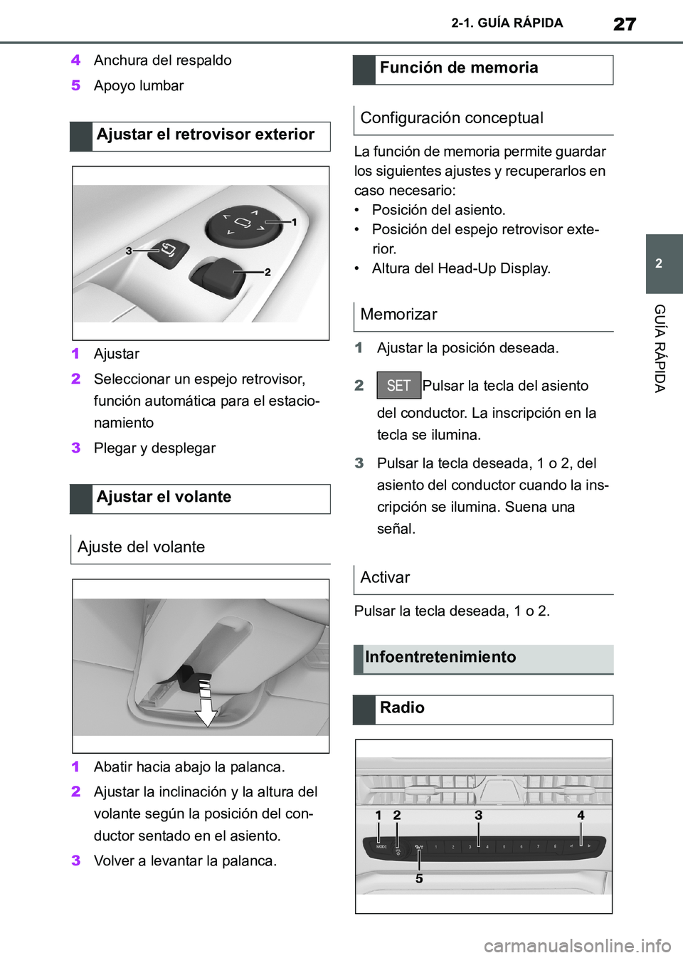 TOYOTA SUPRA 2019  Manuale de Empleo (in Spanish) 27
2
Supra Owners Manual_ES
2-1. GUÍA RÁPIDA
GUÍA RÁPIDA
4Anchura del respaldo
5Apoyo lumbar
1Ajustar
2Seleccionar un espejo retrovisor, 
función automática para el estacio-
namiento
3Plegar y 