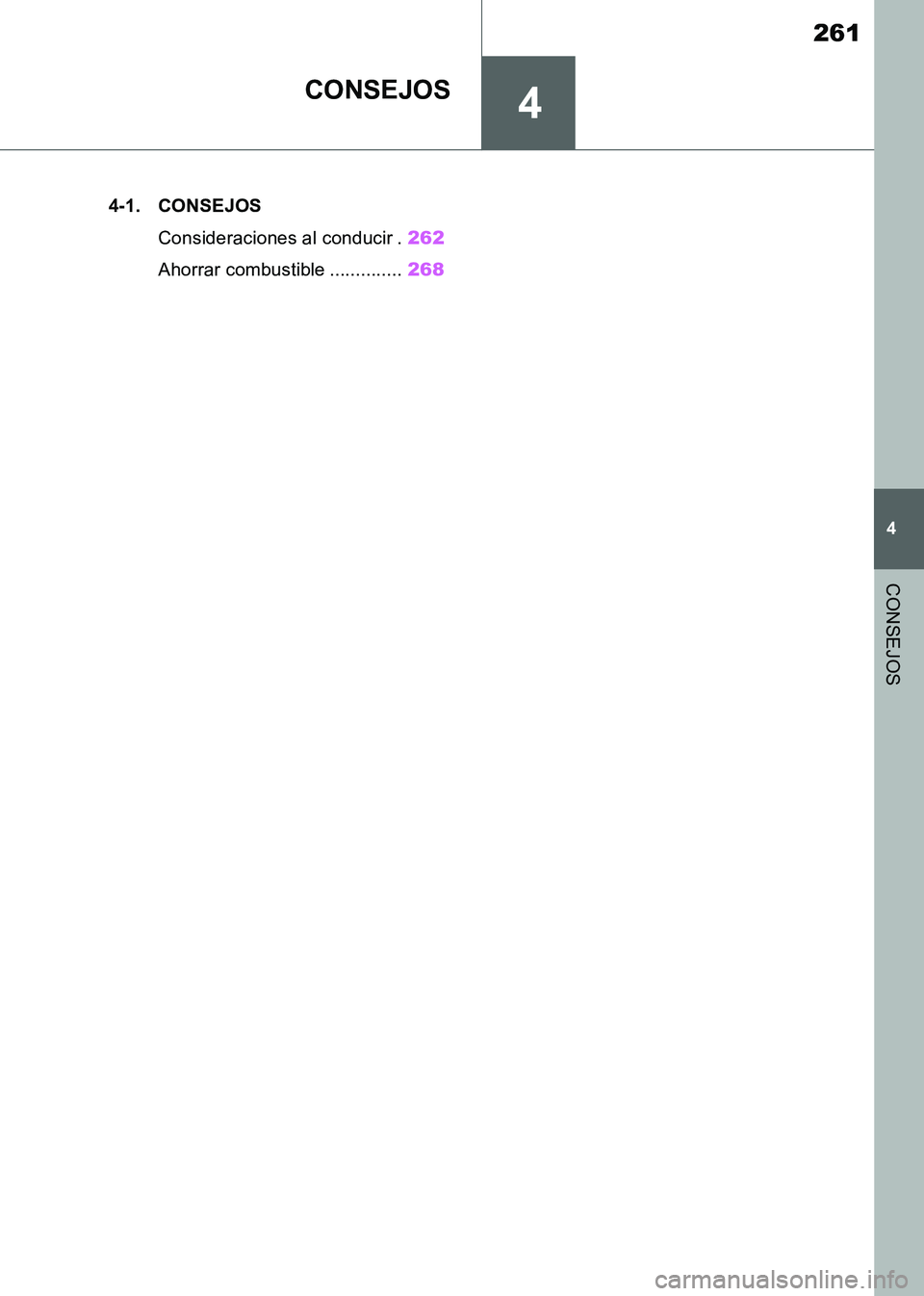 TOYOTA SUPRA 2019 Manuale de Empleo (in Spanish) 4
261
Supra Owners Manual_ES
4
CONSEJOS
CONSEJOS
.4-1. CONSEJOS
Consideraciones al conducir .262
Ahorrar combustible ..............268
Supra_OM_Spanish_OM99T08S.book 261 ページ 2019年 TOYOTA SUPRA 2019 Manuale de Empleo (in Spanish) 4
261
Supra Owners Manual_ES
4
CONSEJOS
CONSEJOS
.4-1. CONSEJOS
Consideraciones al conducir .262
Ahorrar combustible ..............268
Supra_OM_Spanish_OM99T08S.book 261 ページ 2019年