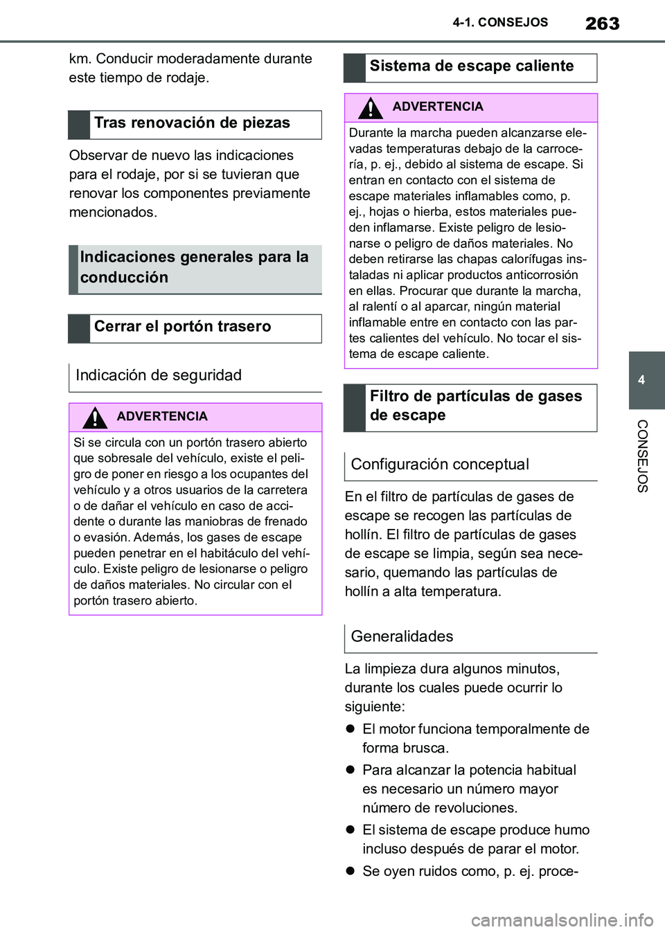 TOYOTA SUPRA 2019 Manuale de Empleo (in Spanish) 263
4
Supra Owners Manual_ES
4-1. CONSEJOS
CONSEJOS
km. Conducir moderadamente durante
este tiempo de rodaje.
Observar de nuevo las indicaciones
para el rodaje, por si se tuvieran que
renovar los TOYOTA SUPRA 2019 Manuale de Empleo (in Spanish) 263
4
Supra Owners Manual_ES
4-1. CONSEJOS
CONSEJOS
km. Conducir moderadamente durante
este tiempo de rodaje.
Observar de nuevo las indicaciones
para el rodaje, por si se tuvieran que
renovar los