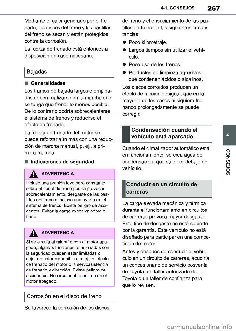 TOYOTA SUPRA 2019 Manuale de Empleo (in Spanish) 267
4
Supra Owners Manual_ES
4-1. CONSEJOS
CONSEJOS
Mediante el calor generado por el fre-
nado, los discos del freno y las pastillas
del freno se secan y están protegidos
contra la corrosión.
La TOYOTA SUPRA 2019 Manuale de Empleo (in Spanish) 267
4
Supra Owners Manual_ES
4-1. CONSEJOS
CONSEJOS
Mediante el calor generado por el fre-
nado, los discos del freno y las pastillas
del freno se secan y están protegidos
contra la corrosión.
La