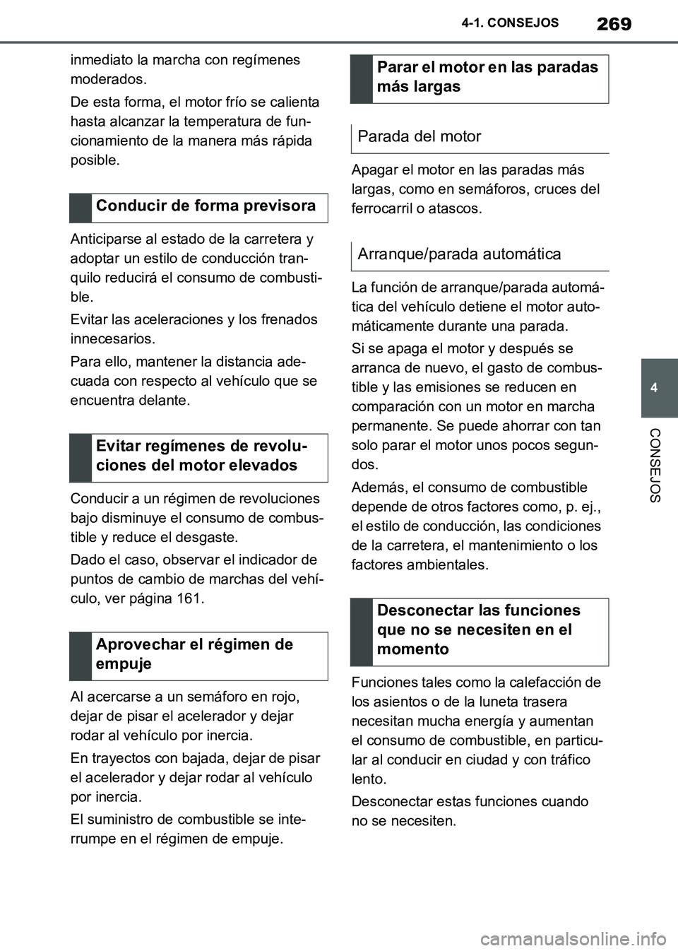 TOYOTA SUPRA 2019 Manuale de Empleo (in Spanish) 269
4
Supra Owners Manual_ES
4-1. CONSEJOS
CONSEJOS
inmediato la marcha con regímenes
moderados.
De esta forma, el motor frío se calienta
hasta alcanzar la temperatura de fun-
cionamiento de la m TOYOTA SUPRA 2019 Manuale de Empleo (in Spanish) 269
4
Supra Owners Manual_ES
4-1. CONSEJOS
CONSEJOS
inmediato la marcha con regímenes
moderados.
De esta forma, el motor frío se calienta
hasta alcanzar la temperatura de fun-
cionamiento de la m