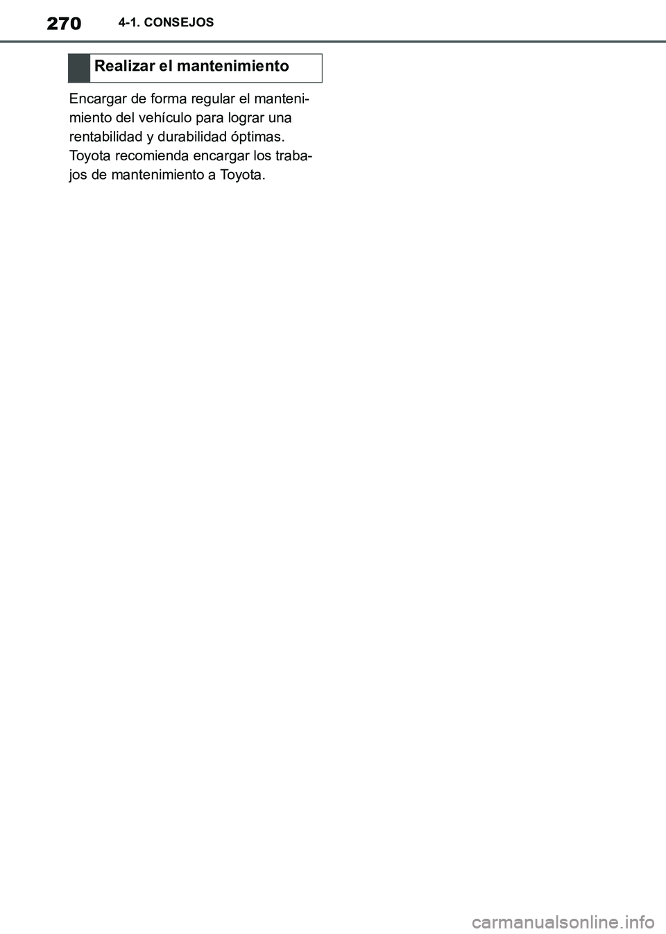 TOYOTA SUPRA 2019 Manuale de Empleo (in Spanish) 270
Supra Owners Manual_ES
4-1. CONSEJOS
Encargar de forma regular el manteni-
miento del vehículo para lograr una
rentabilidad y durabilidad óptimas.
Toyota recomienda encargar los traba-
jos de TOYOTA SUPRA 2019 Manuale de Empleo (in Spanish) 270
Supra Owners Manual_ES
4-1. CONSEJOS
Encargar de forma regular el manteni-
miento del vehículo para lograr una
rentabilidad y durabilidad óptimas.
Toyota recomienda encargar los traba-
jos de