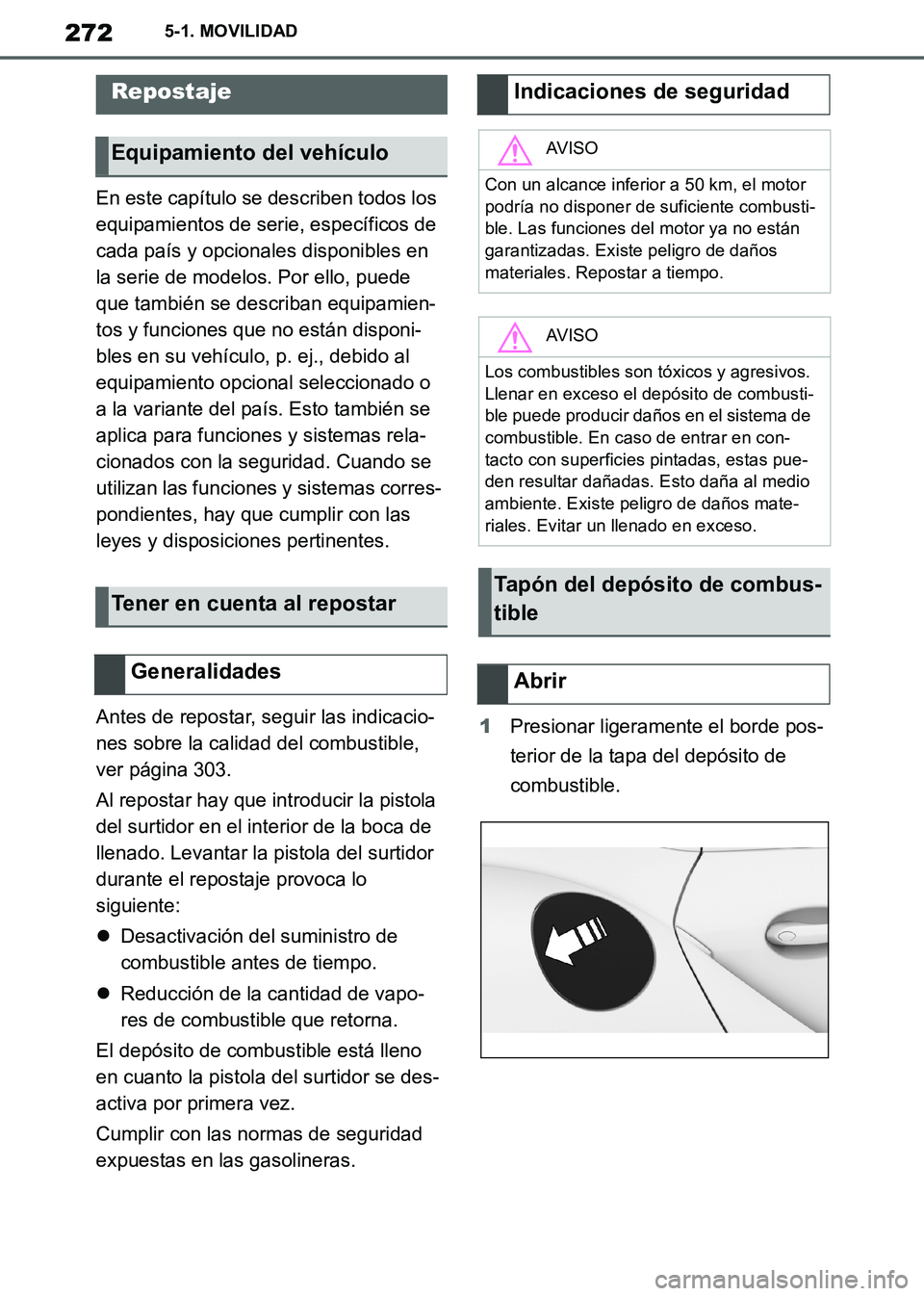 TOYOTA SUPRA 2019  Manuale de Empleo (in Spanish) 272
Supra Owners Manual_ES
5-1. MOVILIDAD
5-1.MOVIL IDAD
En este capítulo se describen todos los 
equipamientos de serie, específicos de 
cada país y opcionales disponibles en 
la serie de modelos