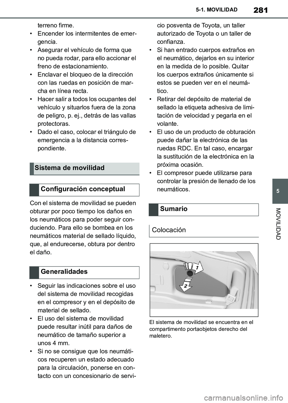 TOYOTA SUPRA 2019 Manuale de Empleo (in Spanish) 281
5
Supra Owners Manual_ES
5-1. MOVILIDAD
MOVILIDAD
terreno firme.
• Encender los intermitentes de emer-
gencia.
• Asegurar el vehículo de forma que
no pueda rodar, para ello accionar el
fre TOYOTA SUPRA 2019 Manuale de Empleo (in Spanish) 281
5
Supra Owners Manual_ES
5-1. MOVILIDAD
MOVILIDAD
terreno firme.
• Encender los intermitentes de emer-
gencia.
• Asegurar el vehículo de forma que
no pueda rodar, para ello accionar el
fre