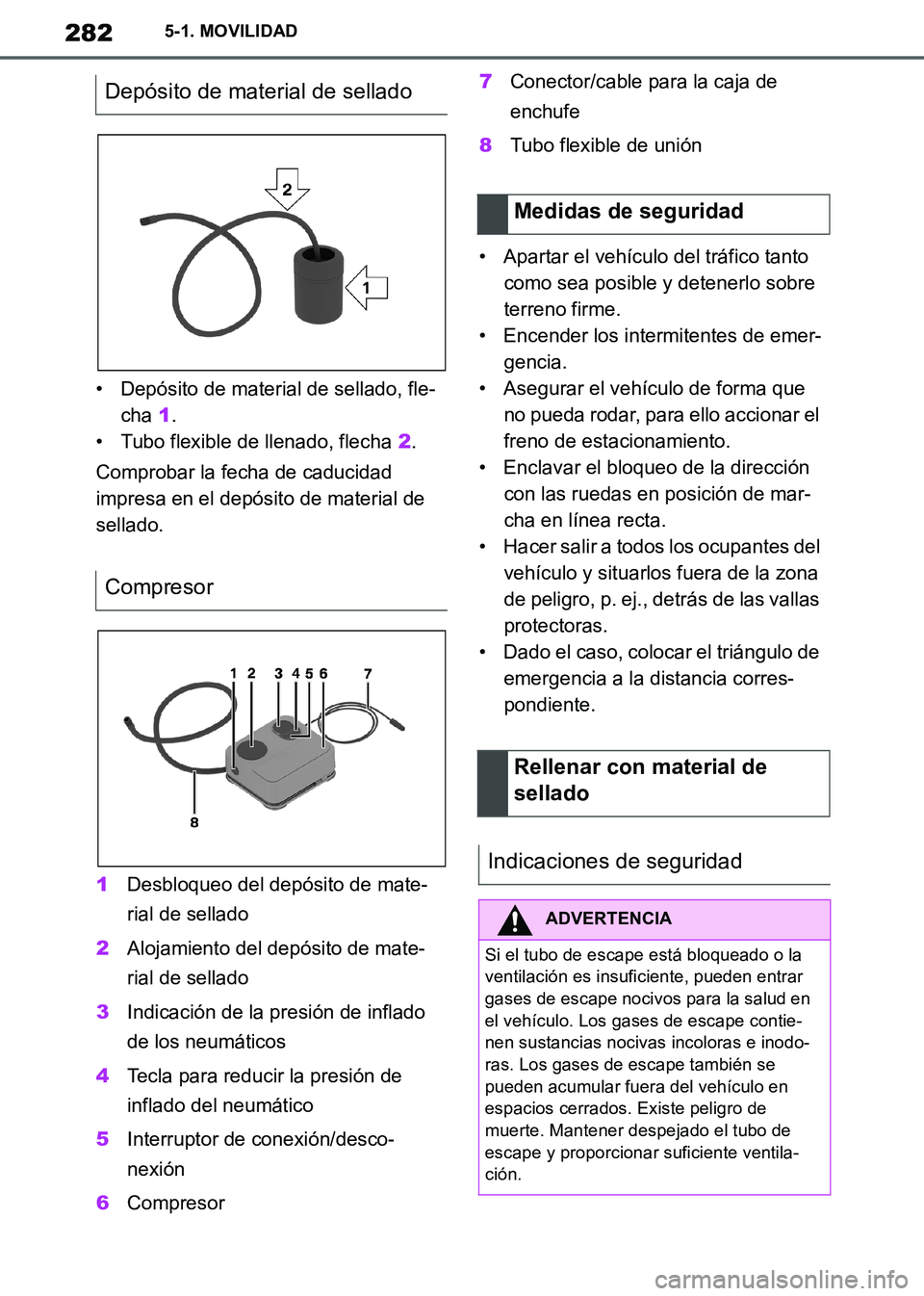 TOYOTA SUPRA 2019 Manuale de Empleo (in Spanish) 282
Supra Owners Manual_ES
5-1. MOVILIDAD
• Depósito de material de sellado, fle-
cha 1.
• Tubo flexible de llenado, flecha 2.
Comprobar la fecha de caducidad
impresa en el depósito de materia TOYOTA SUPRA 2019 Manuale de Empleo (in Spanish) 282
Supra Owners Manual_ES
5-1. MOVILIDAD
• Depósito de material de sellado, fle-
cha 1.
• Tubo flexible de llenado, flecha 2.
Comprobar la fecha de caducidad
impresa en el depósito de materia