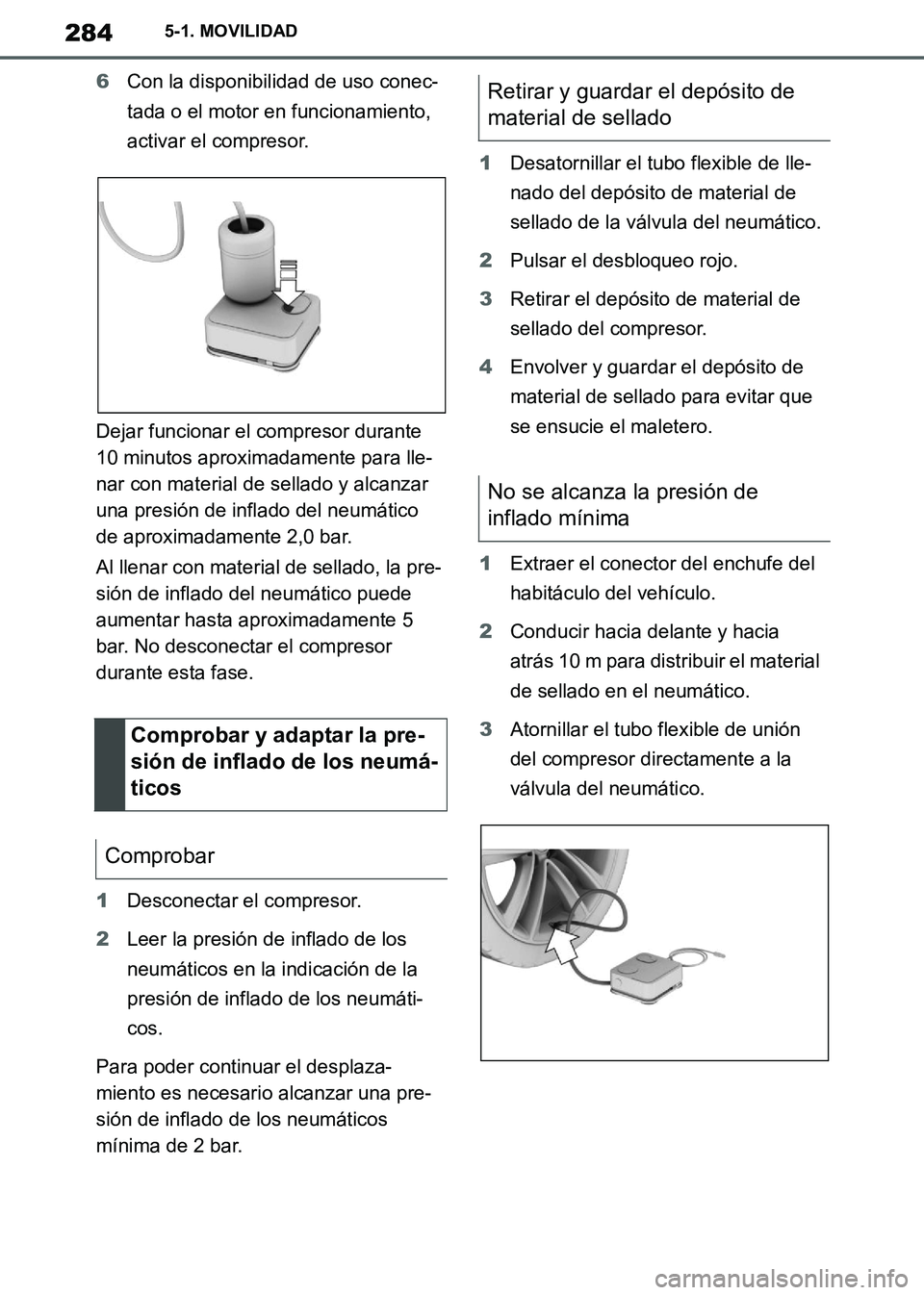 TOYOTA SUPRA 2019 Manuale de Empleo (in Spanish) 284
Supra Owners Manual_ES
5-1. MOVILIDAD
6Con la disponibilidad de uso conec-
tada o el motor en funcionamiento,
activar el compresor.
Dejar funcionar el compresor durante
10 minutos aproximadamen TOYOTA SUPRA 2019 Manuale de Empleo (in Spanish) 284
Supra Owners Manual_ES
5-1. MOVILIDAD
6Con la disponibilidad de uso conec-
tada o el motor en funcionamiento,
activar el compresor.
Dejar funcionar el compresor durante
10 minutos aproximadamen