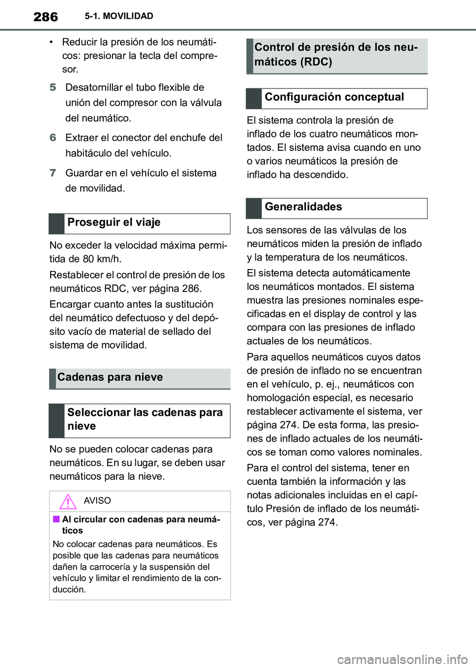 TOYOTA SUPRA 2019 Manuale de Empleo (in Spanish) 286
Supra Owners Manual_ES
5-1. MOVILIDAD
• Reducir la presión de los neumáti-
cos: presionar la tecla del compre-
sor.
5Desatornillar el tubo flexible de
unión del compresor con la válvula
d TOYOTA SUPRA 2019 Manuale de Empleo (in Spanish) 286
Supra Owners Manual_ES
5-1. MOVILIDAD
• Reducir la presión de los neumáti-
cos: presionar la tecla del compre-
sor.
5Desatornillar el tubo flexible de
unión del compresor con la válvula
d