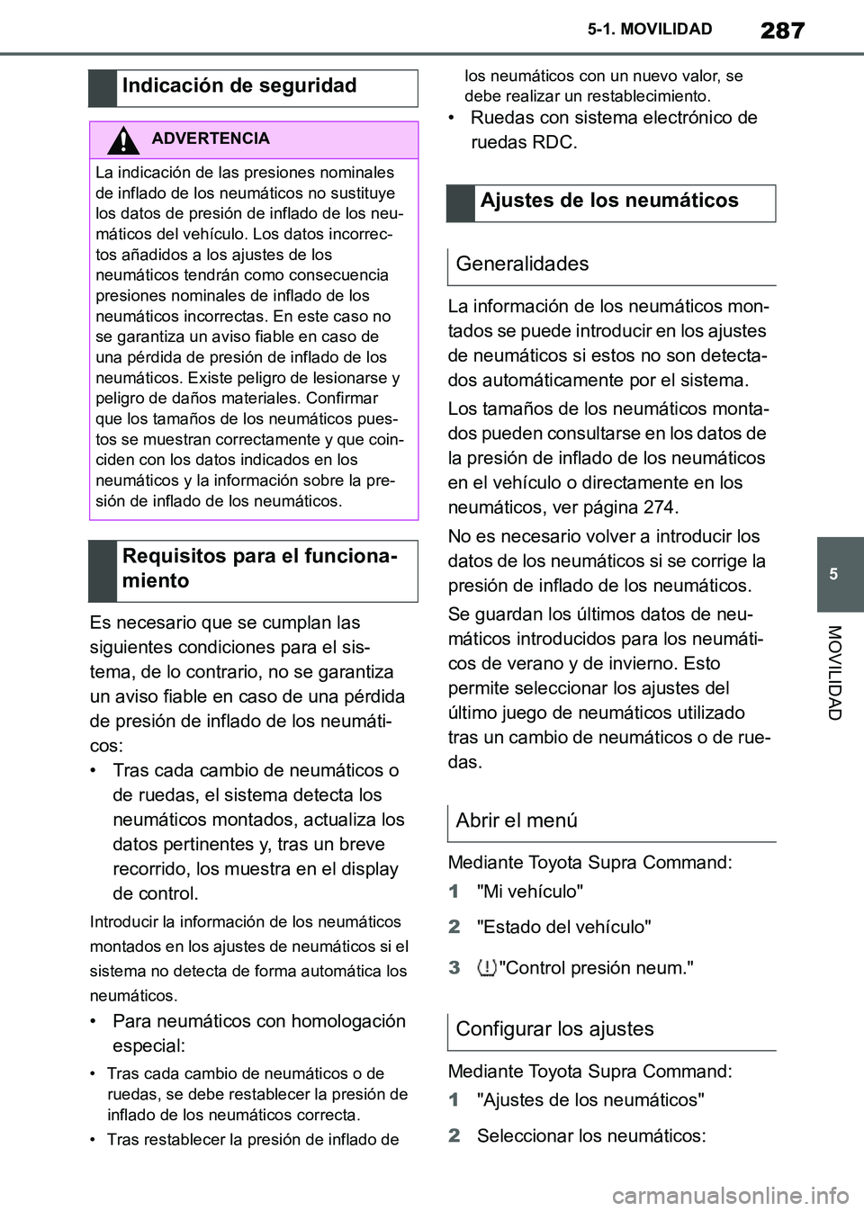 TOYOTA SUPRA 2019 Manuale de Empleo (in Spanish) 287
5
Supra Owners Manual_ES
5-1. MOVILIDAD
MOVILIDADEs necesario que se cumplan las
siguientes condiciones para el sis-
tema, de lo contrario, no se garantiza
un aviso fiable en caso de una pérdi TOYOTA SUPRA 2019 Manuale de Empleo (in Spanish) 287
5
Supra Owners Manual_ES
5-1. MOVILIDAD
MOVILIDADEs necesario que se cumplan las
siguientes condiciones para el sis-
tema, de lo contrario, no se garantiza
un aviso fiable en caso de una pérdi