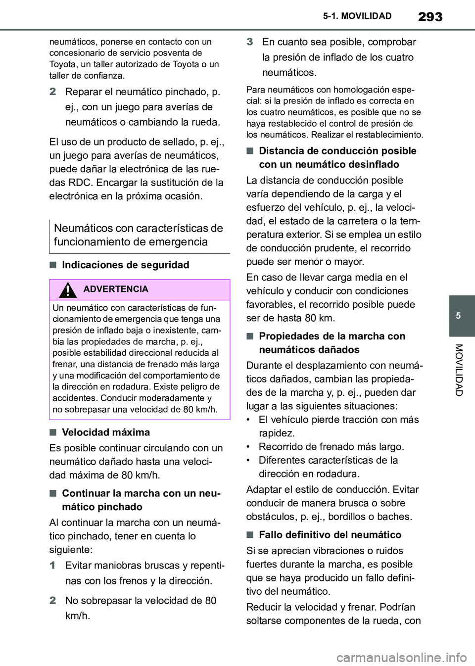 TOYOTA SUPRA 2019 Manuale de Empleo (in Spanish) 293
5
Supra Owners Manual_ES
5-1. MOVILIDAD
MOVILIDAD
neumáticos, ponerse en contacto con un
concesionario de servicio posventa de
Toyota, un taller autorizado de Toyota o un
taller de confianza. TOYOTA SUPRA 2019 Manuale de Empleo (in Spanish) 293
5
Supra Owners Manual_ES
5-1. MOVILIDAD
MOVILIDAD
neumáticos, ponerse en contacto con un
concesionario de servicio posventa de
Toyota, un taller autorizado de Toyota o un
taller de confianza.