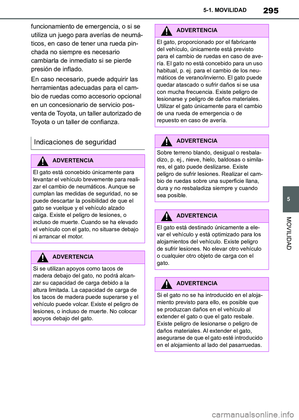 TOYOTA SUPRA 2019 Manuale de Empleo (in Spanish) 295
5
Supra Owners Manual_ES
5-1. MOVILIDAD
MOVILIDAD
funcionamiento de emergencia, o si se
utiliza un juego para averías de neumá-
ticos, en caso de tener una rueda pin-
chada no siempre es neces TOYOTA SUPRA 2019 Manuale de Empleo (in Spanish) 295
5
Supra Owners Manual_ES
5-1. MOVILIDAD
MOVILIDAD
funcionamiento de emergencia, o si se
utiliza un juego para averías de neumá-
ticos, en caso de tener una rueda pin-
chada no siempre es neces