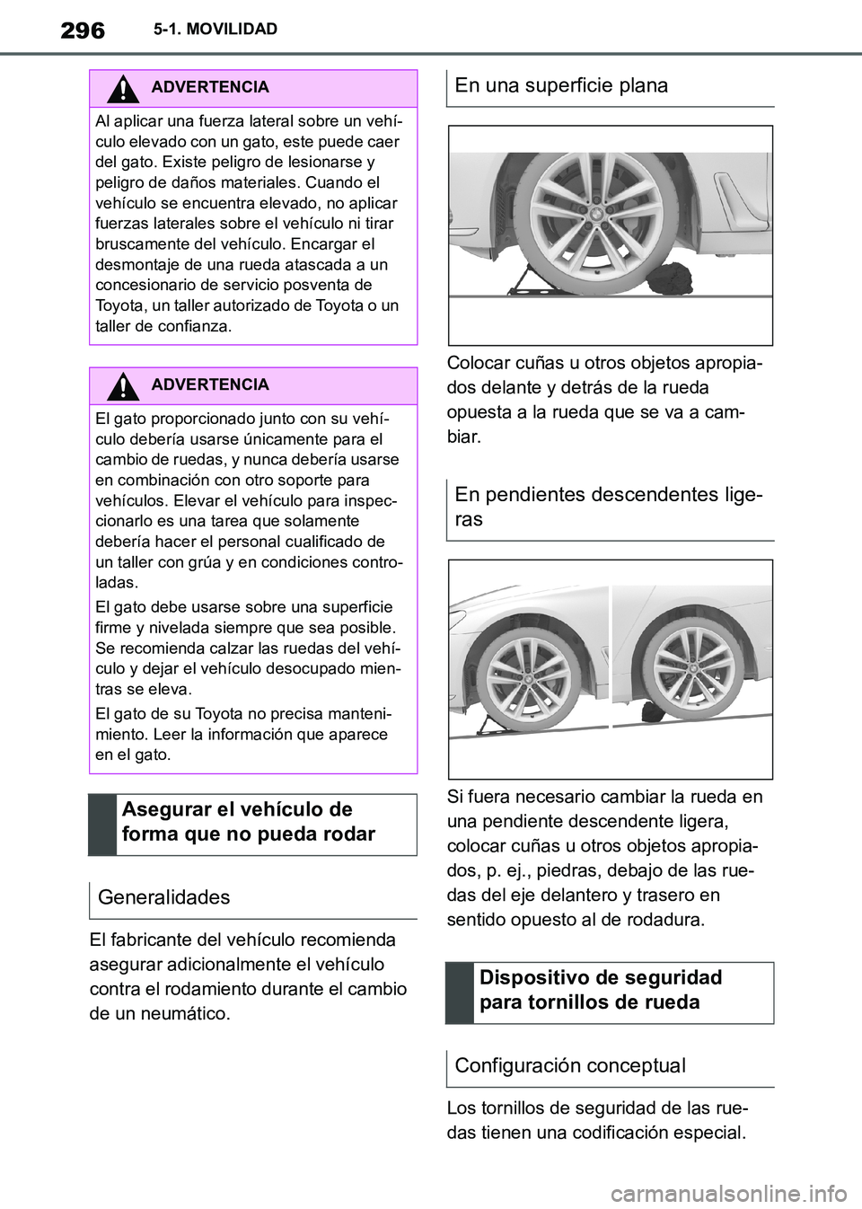 TOYOTA SUPRA 2019 Manuale de Empleo (in Spanish) 296
Supra Owners Manual_ES
5-1. MOVILIDAD
El fabricante del vehículo recomienda
asegurar adicionalmente el vehículo
contra el rodamiento durante el cambio
de un neumático.Colocar cuñas u otros TOYOTA SUPRA 2019 Manuale de Empleo (in Spanish) 296
Supra Owners Manual_ES
5-1. MOVILIDAD
El fabricante del vehículo recomienda
asegurar adicionalmente el vehículo
contra el rodamiento durante el cambio
de un neumático.Colocar cuñas u otros