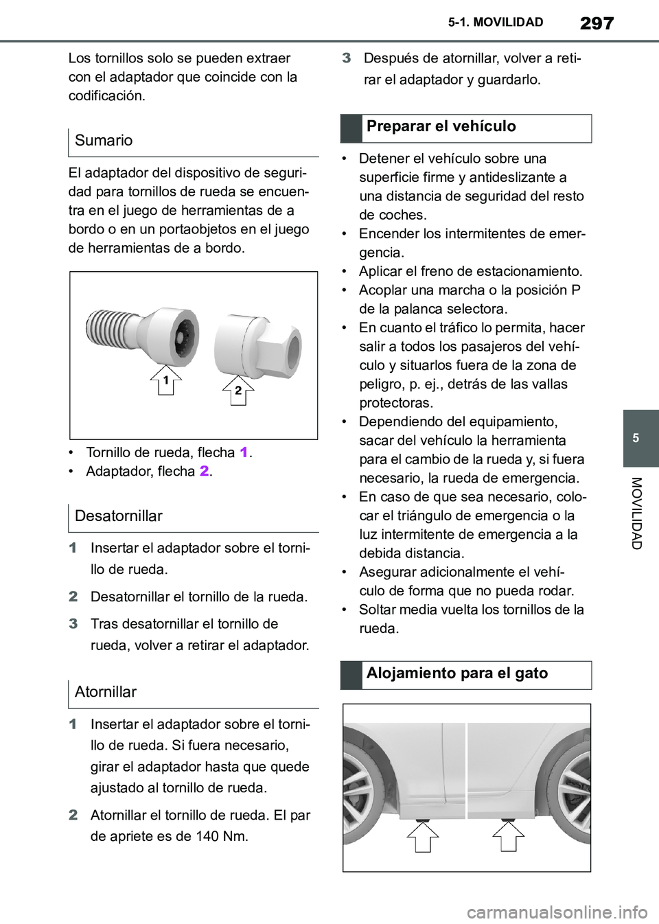 TOYOTA SUPRA 2019 Manuale de Empleo (in Spanish) 297
5
Supra Owners Manual_ES
5-1. MOVILIDAD
MOVILIDAD
Los tornillos solo se pueden extraer
con el adaptador que coincide con la
codificación.
El adaptador del dispositivo de seguri-
dad para torni TOYOTA SUPRA 2019 Manuale de Empleo (in Spanish) 297
5
Supra Owners Manual_ES
5-1. MOVILIDAD
MOVILIDAD
Los tornillos solo se pueden extraer
con el adaptador que coincide con la
codificación.
El adaptador del dispositivo de seguri-
dad para torni