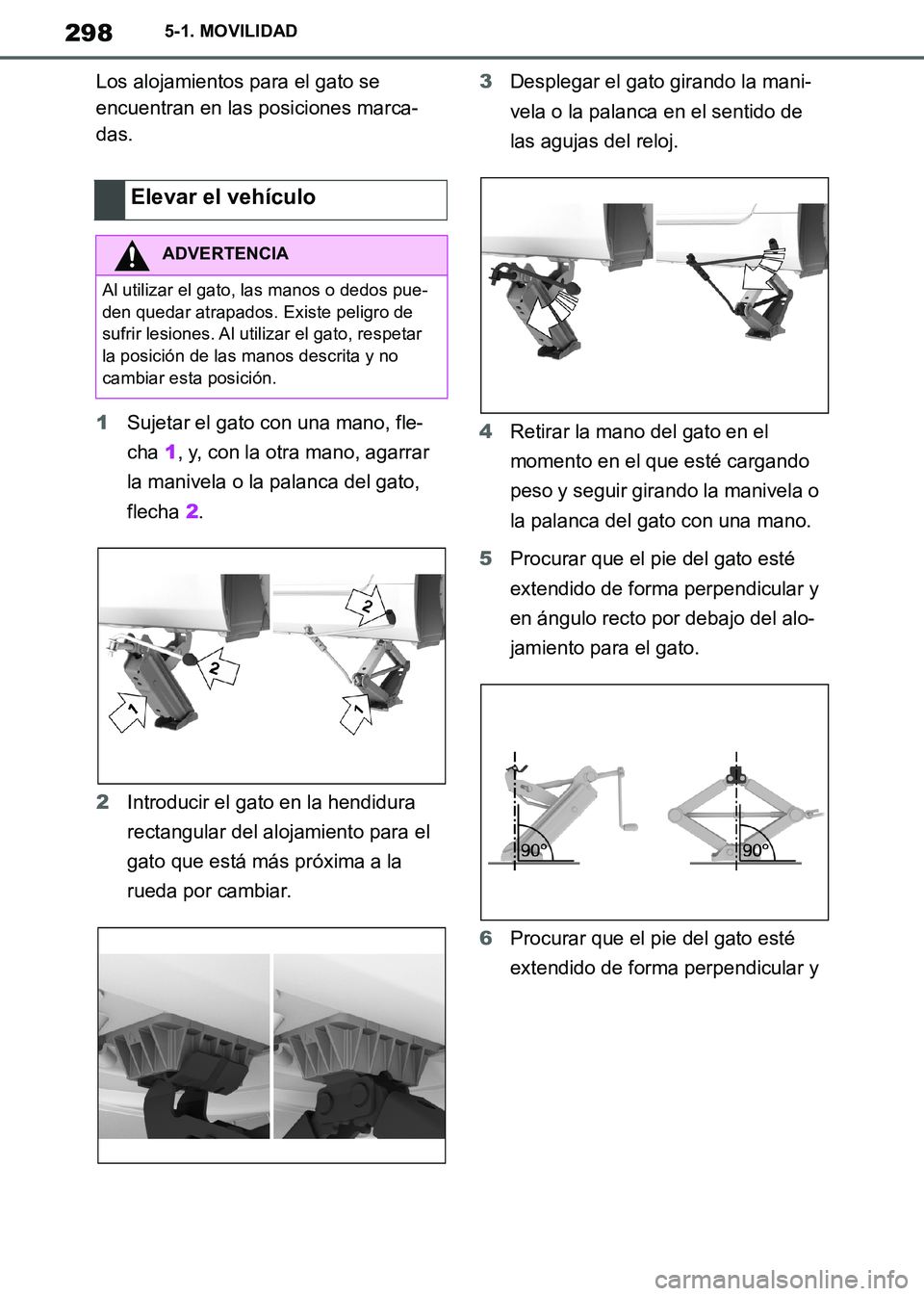 TOYOTA SUPRA 2019 Manuale de Empleo (in Spanish) 298
Supra Owners Manual_ES
5-1. MOVILIDAD
Los alojamientos para el gato se
encuentran en las posiciones marca-
das.
1Sujetar el gato con una mano, fle-
cha 1, y, con la otra mano, agarrar
la manive TOYOTA SUPRA 2019 Manuale de Empleo (in Spanish) 298
Supra Owners Manual_ES
5-1. MOVILIDAD
Los alojamientos para el gato se
encuentran en las posiciones marca-
das.
1Sujetar el gato con una mano, fle-
cha 1, y, con la otra mano, agarrar
la manive