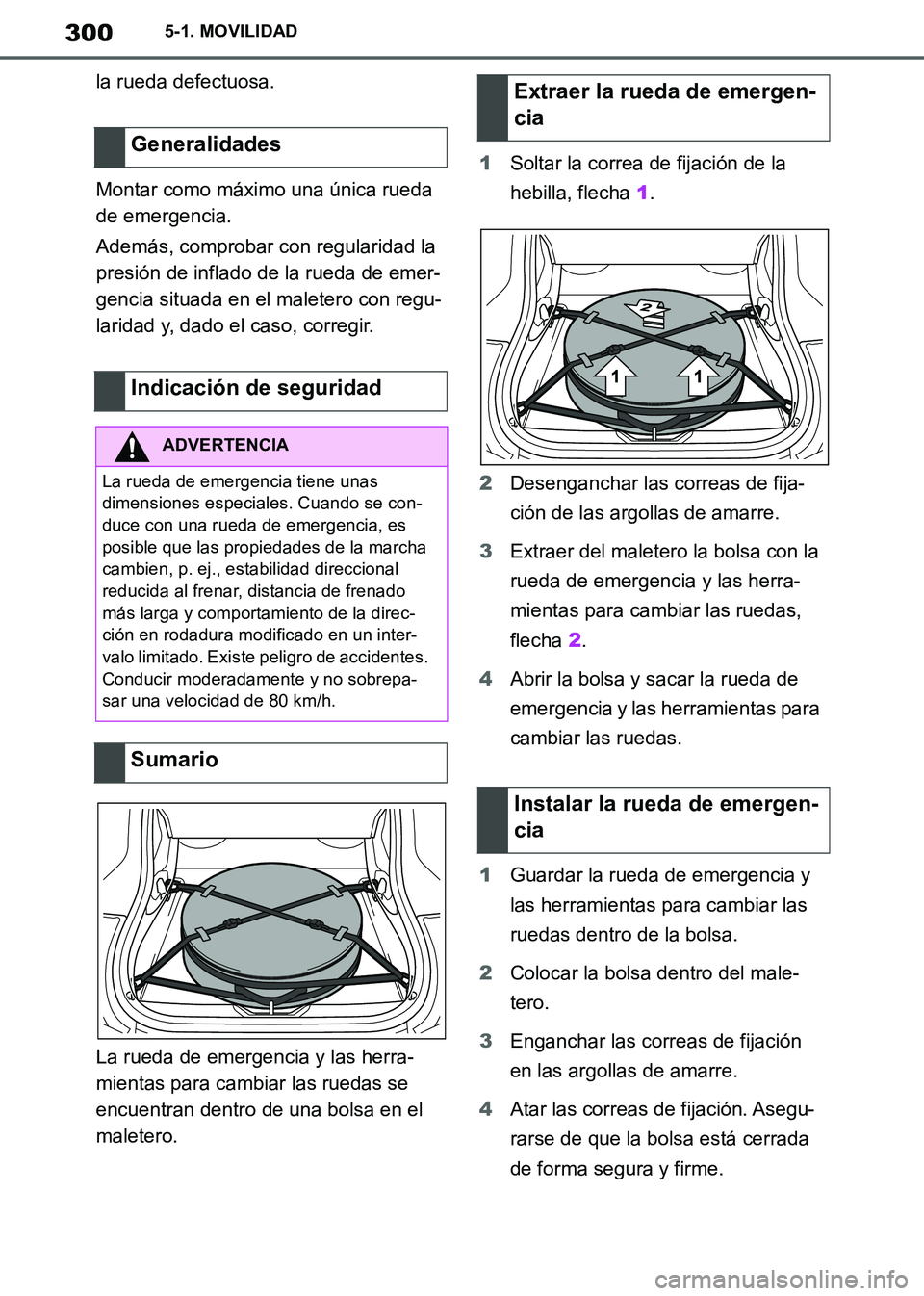 TOYOTA SUPRA 2019 Manuale de Empleo (in Spanish) 300
Supra Owners Manual_ES
5-1. MOVILIDAD
la rueda defectuosa.
Montar como máximo una única rueda
de emergencia.
Además, comprobar con regularidad la
presión de inflado de la rueda de emer-
gen TOYOTA SUPRA 2019 Manuale de Empleo (in Spanish) 300
Supra Owners Manual_ES
5-1. MOVILIDAD
la rueda defectuosa.
Montar como máximo una única rueda
de emergencia.
Además, comprobar con regularidad la
presión de inflado de la rueda de emer-
gen