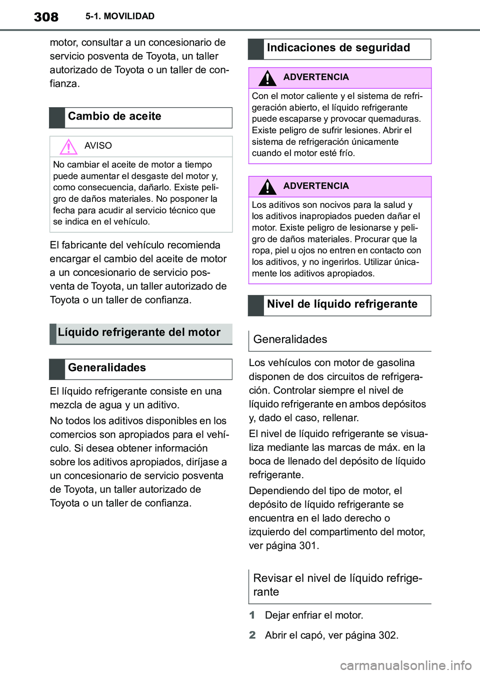 TOYOTA SUPRA 2019  Manuale de Empleo (in Spanish) 308
Supra Owners Manual_ES
5-1. MOVILIDAD
motor, consultar a un concesionario de 
servicio posventa de Toyota, un taller 
autorizado de Toyota o un taller de con-
fianza.
El fabricante del vehículo 