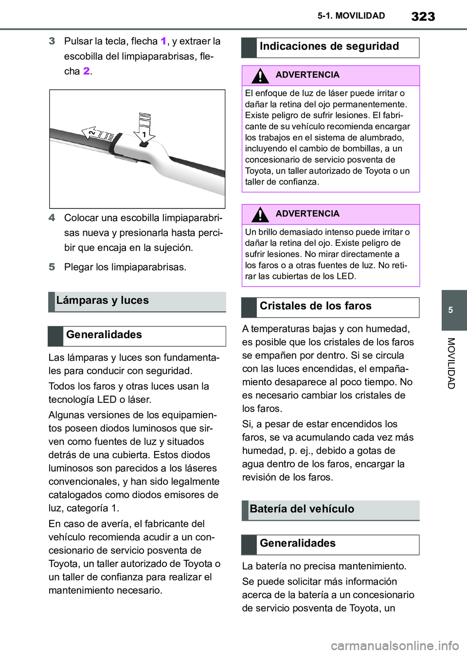 TOYOTA SUPRA 2019 Manuale de Empleo (in Spanish) 323
5
Supra Owners Manual_ES
5-1. MOVILIDAD
MOVILIDAD
3Pulsar la tecla, flecha 1, y extraer la
escobilla del limpiaparabrisas, fle-
cha 2.
4Colocar una escobilla limpiaparabri-
sas nueva y presionar TOYOTA SUPRA 2019 Manuale de Empleo (in Spanish) 323
5
Supra Owners Manual_ES
5-1. MOVILIDAD
MOVILIDAD
3Pulsar la tecla, flecha 1, y extraer la
escobilla del limpiaparabrisas, fle-
cha 2.
4Colocar una escobilla limpiaparabri-
sas nueva y presionar