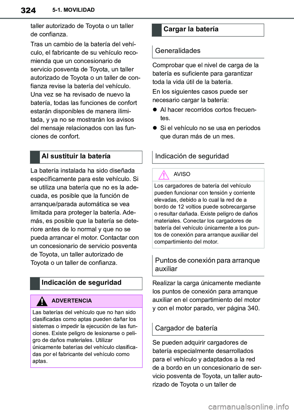 TOYOTA SUPRA 2019 Manuale de Empleo (in Spanish) 324
Supra Owners Manual_ES
5-1. MOVILIDAD
taller autorizado de Toyota o un taller
de confianza.
Tras un cambio de la batería del vehí-
culo, el fabricante de su vehículo reco-
mienda que un conce TOYOTA SUPRA 2019 Manuale de Empleo (in Spanish) 324
Supra Owners Manual_ES
5-1. MOVILIDAD
taller autorizado de Toyota o un taller
de confianza.
Tras un cambio de la batería del vehí-
culo, el fabricante de su vehículo reco-
mienda que un conce