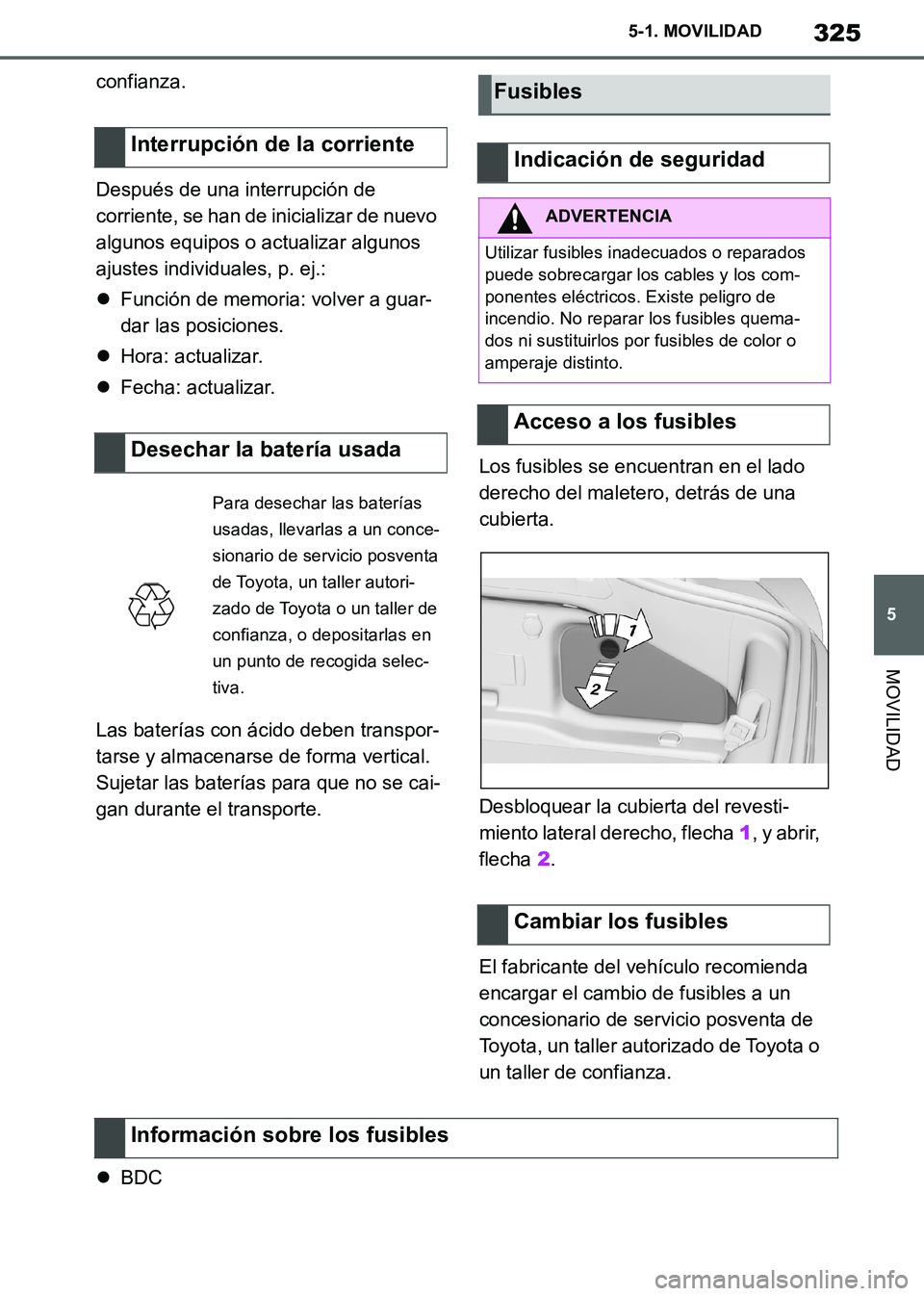 TOYOTA SUPRA 2019 Manuale de Empleo (in Spanish) 325
5
Supra Owners Manual_ES
5-1. MOVILIDAD
MOVILIDAD
confianza.
Después de una interrupción de
corriente, se han de inicializar de nuevo
algunos equipos o actualizar algunos
ajustes individuale TOYOTA SUPRA 2019 Manuale de Empleo (in Spanish) 325
5
Supra Owners Manual_ES
5-1. MOVILIDAD
MOVILIDAD
confianza.
Después de una interrupción de
corriente, se han de inicializar de nuevo
algunos equipos o actualizar algunos
ajustes individuale