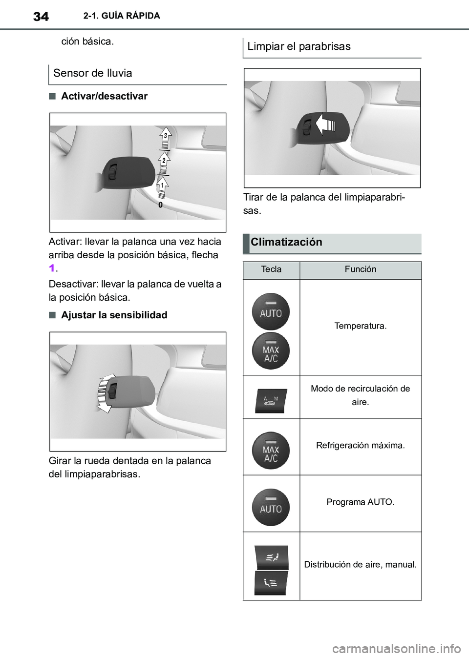 TOYOTA SUPRA 2019  Manuale de Empleo (in Spanish) 34
Supra Owners Manual_ES
2-1. GUÍA RÁPIDA
ción básica.
■Activar/desactivar
Activar: llevar la palanca una vez hacia 
arriba desde la posición básica, flecha 
1.
Desactivar: llevar la palanca