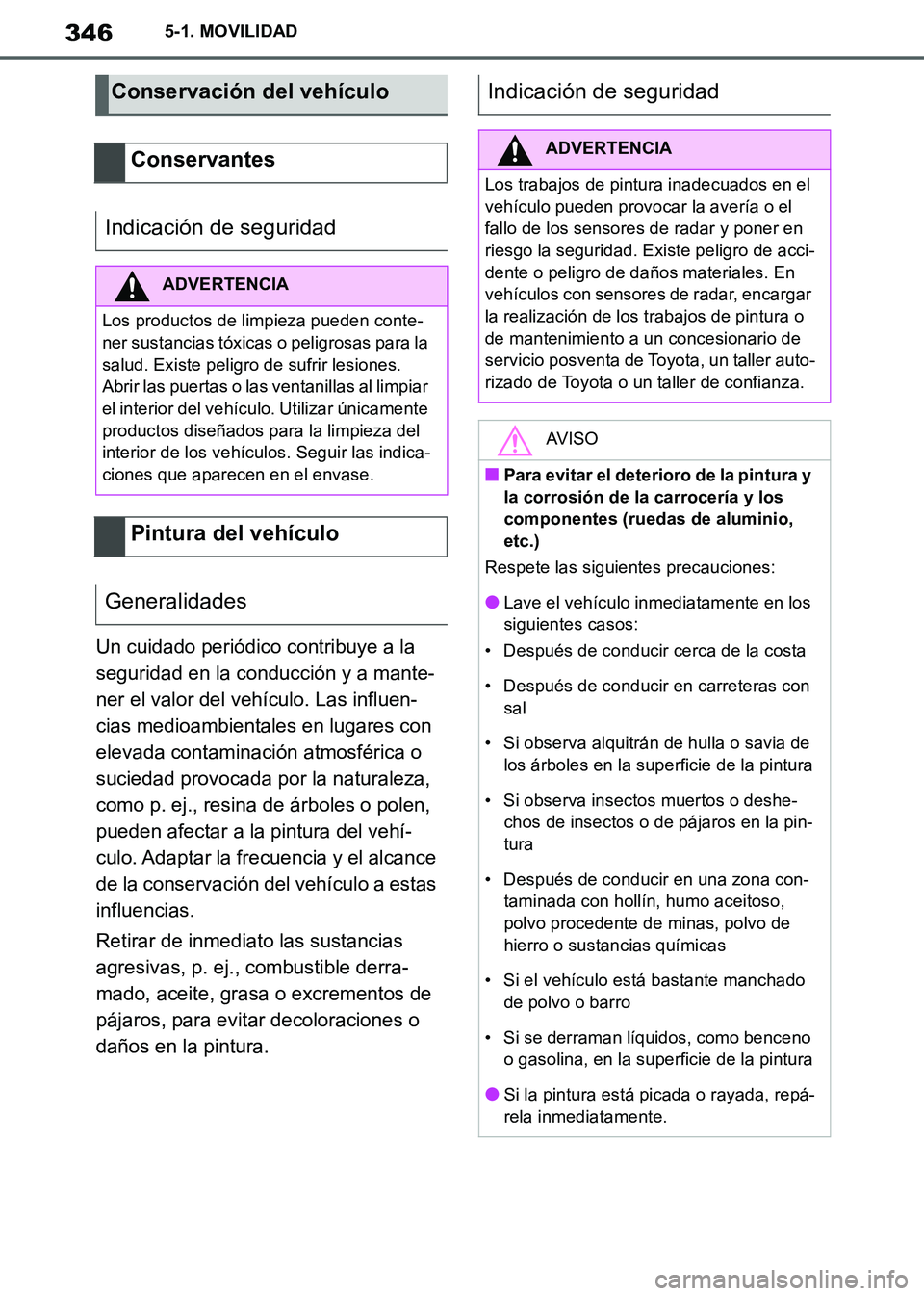 TOYOTA SUPRA 2019 Manuale de Empleo (in Spanish) 346
Supra Owners Manual_ES
5-1. MOVILIDAD
Un cuidado periódico contribuye a la
seguridad en la conducción y a mante-
ner el valor del vehículo. Las influen-
cias medioambientales en lugares con
TOYOTA SUPRA 2019 Manuale de Empleo (in Spanish) 346
Supra Owners Manual_ES
5-1. MOVILIDAD
Un cuidado periódico contribuye a la
seguridad en la conducción y a mante-
ner el valor del vehículo. Las influen-
cias medioambientales en lugares con