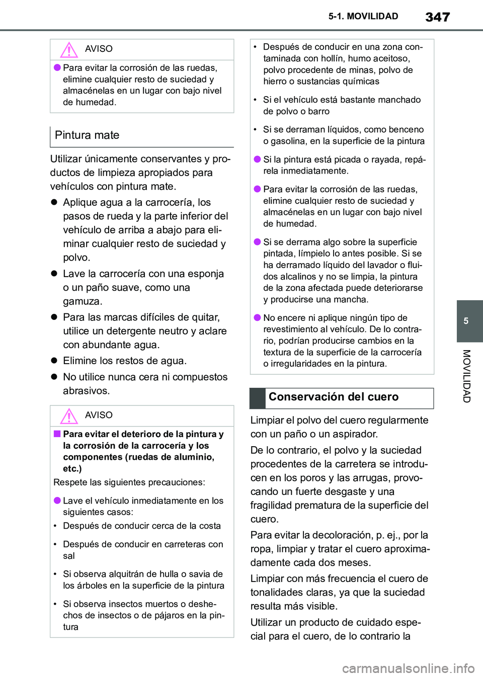 TOYOTA SUPRA 2019 Manuale de Empleo (in Spanish) 347
5
Supra Owners Manual_ES
5-1. MOVILIDAD
MOVILIDAD
Utilizar únicamente conservantes y pro-
ductos de limpieza apropiados para
vehículos con pintura mate.
Aplique agua a la carrocería, los
TOYOTA SUPRA 2019 Manuale de Empleo (in Spanish) 347
5
Supra Owners Manual_ES
5-1. MOVILIDAD
MOVILIDAD
Utilizar únicamente conservantes y pro-
ductos de limpieza apropiados para
vehículos con pintura mate.
Aplique agua a la carrocería, los