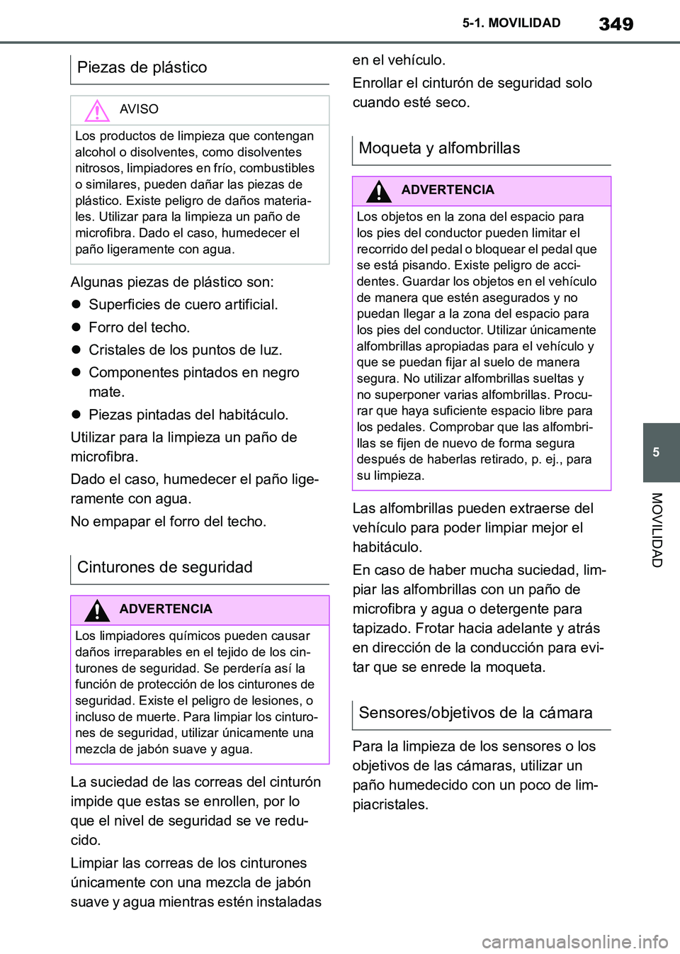 TOYOTA SUPRA 2019 Manuale de Empleo (in Spanish) 349
5
Supra Owners Manual_ES
5-1. MOVILIDAD
MOVILIDAD
Algunas piezas de plástico son:
Superficies de cuero artificial.
Forro del techo.
Cristales de los puntos de luz.
Componentes pintad TOYOTA SUPRA 2019 Manuale de Empleo (in Spanish) 349
5
Supra Owners Manual_ES
5-1. MOVILIDAD
MOVILIDAD
Algunas piezas de plástico son:
Superficies de cuero artificial.
Forro del techo.
Cristales de los puntos de luz.
Componentes pintad
