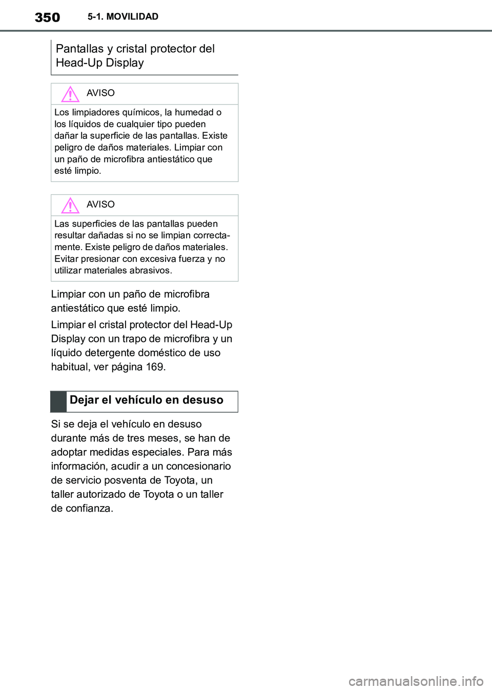 TOYOTA SUPRA 2019 Manuale de Empleo (in Spanish) 350
Supra Owners Manual_ES
5-1. MOVILIDAD
Limpiar con un paño de microfibra
antiestático que esté limpio.
Limpiar el cristal protector del Head-Up
Display con un trapo de microfibra y un
líqui TOYOTA SUPRA 2019 Manuale de Empleo (in Spanish) 350
Supra Owners Manual_ES
5-1. MOVILIDAD
Limpiar con un paño de microfibra
antiestático que esté limpio.
Limpiar el cristal protector del Head-Up
Display con un trapo de microfibra y un
líqui