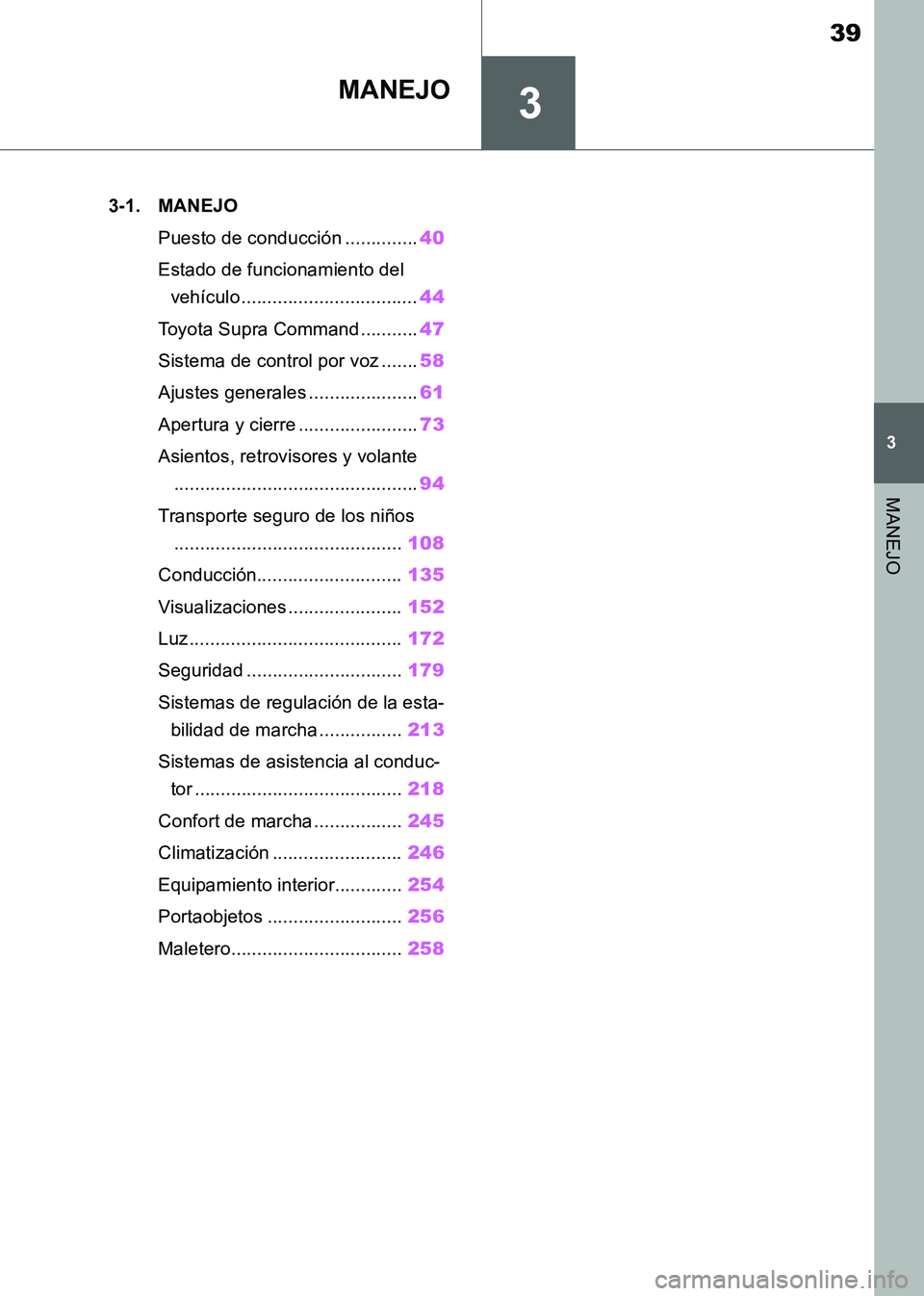 TOYOTA SUPRA 2019  Manuale de Empleo (in Spanish) 3
39
Supra Owners Manual_ES
3
MANEJO
MANEJO
.3-1. MANEJO
Puesto de conducción ..............40
Estado de funcionamiento del 
vehículo ..................................44
Toyota Supra Command .....