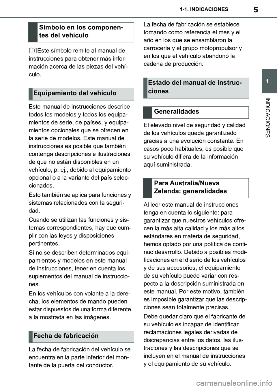 TOYOTA SUPRA 2019  Manuale de Empleo (in Spanish) 5
1
Supra Owners Manual_ES
1-1. INDICACIONES
INDICACIONES
Este símbolo remite al manual de 
instrucciones para obtener más infor-
mación acerca de las piezas del vehí-
culo.
Este manual de instru