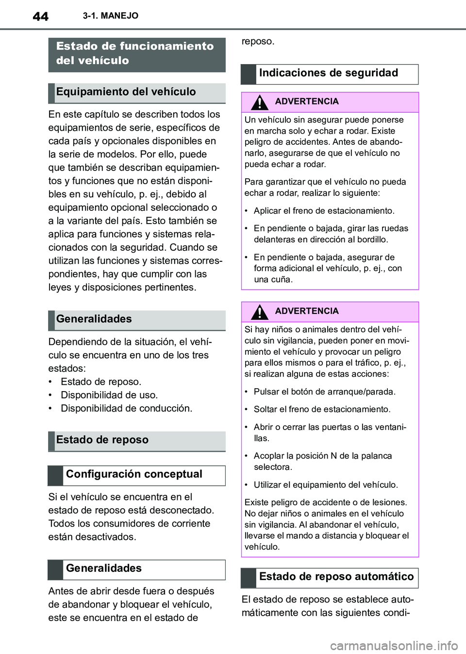 TOYOTA SUPRA 2019  Manuale de Empleo (in Spanish) 44
Supra Owners Manual_ES
3-1. MANEJO
En este capítulo se describen todos los 
equipamientos de serie, específicos de 
cada país y opcionales disponibles en 
la serie de modelos. Por ello, puede 
