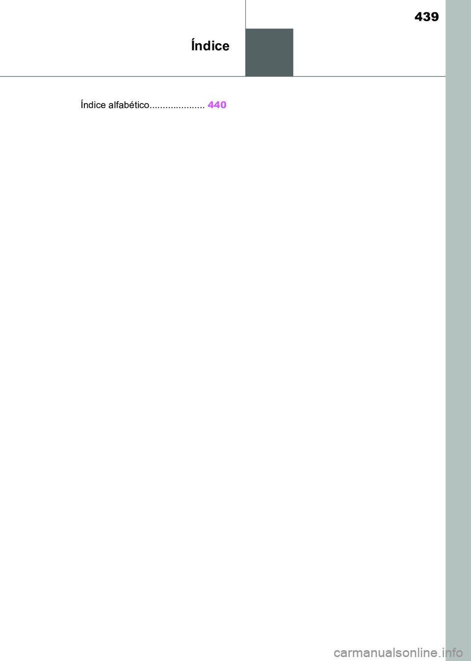TOYOTA SUPRA 2019  Manuale de Empleo (in Spanish) 439
Supra Owners Manual_ES
Índice
.Índice alfabético.....................440
Supra_OM_Spanish_OM99T08S.book  439 ページ  ２０１９年２月２０日　水曜日　午前１０時３５分 
