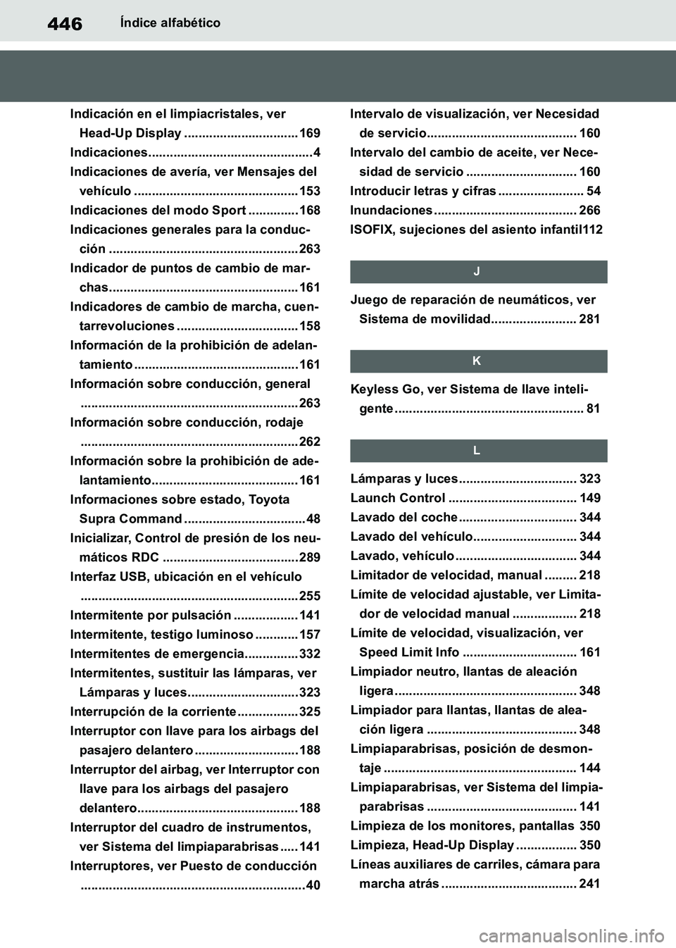 TOYOTA SUPRA 2019  Manuale de Empleo (in Spanish) 446
Supra Owners Manual_ES
Índice alfabético
Indicación en el limpiacristales, ver 
Head-Up Display ................................ 169
Indicaciones.............................................. 