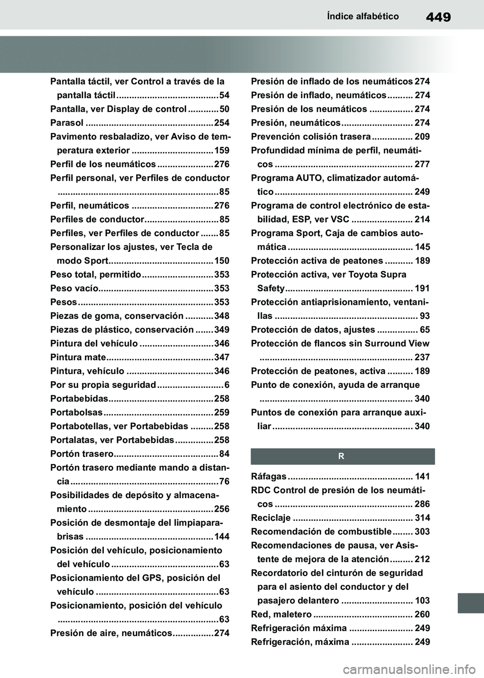TOYOTA SUPRA 2019  Manuale de Empleo (in Spanish) 449
Supra Owners Manual_ES
Índice alfabético
Pantalla táctil, ver Control a través de la 
pantalla táctil ........................................ 54
Pantalla, ver Display de control ...........