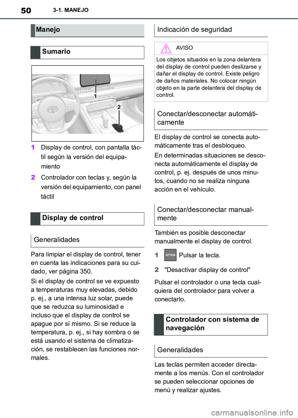 TOYOTA SUPRA 2019  Manuale de Empleo (in Spanish) 50
Supra Owners Manual_ES
3-1. MANEJO
1Display de control, con pantalla tác-
til según la versión del equipa-
miento
2Controlador con teclas y, según la 
versión del equipamiento, con panel 
tá