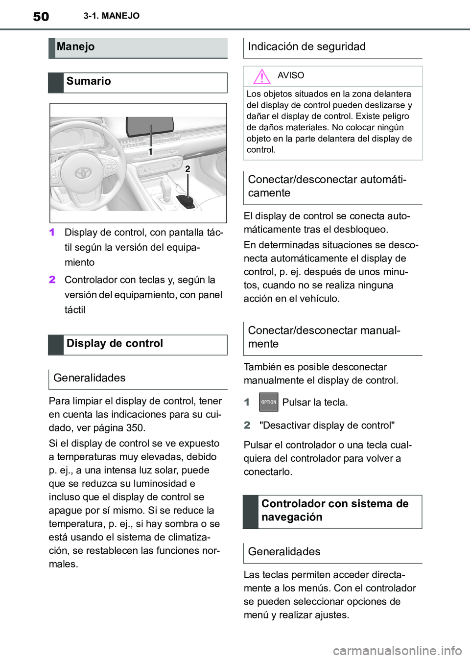 TOYOTA SUPRA 2019  Manuale de Empleo (in Spanish) 50
Supra Owners Manual_ES
3-1. MANEJO
1Display de control, con pantalla tác-
til según la versión del equipa-
miento
2Controlador con teclas y, según la 
versión del equipamiento, con panel 
tá