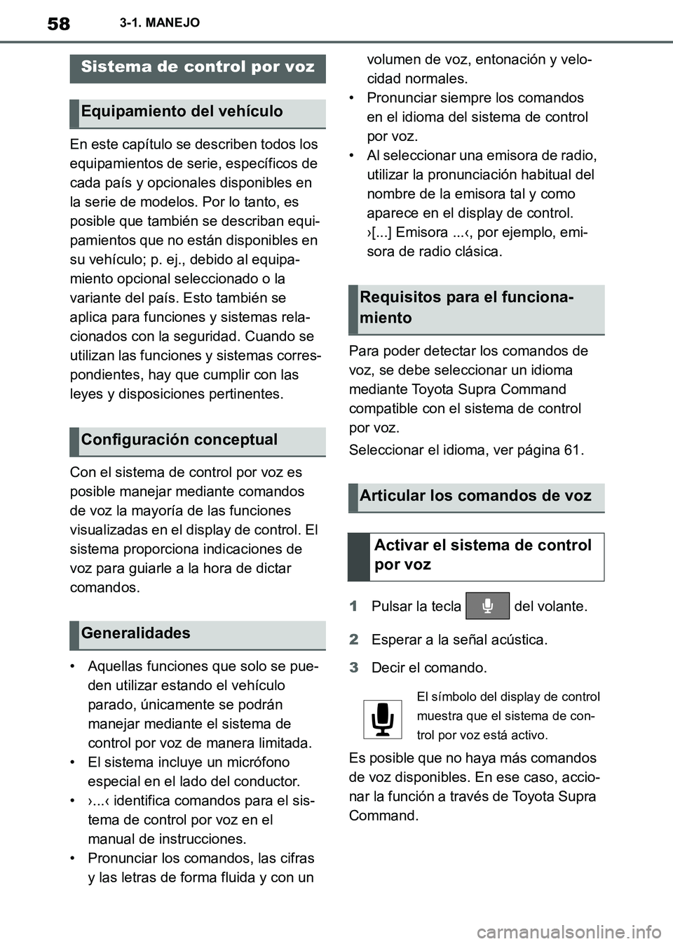 TOYOTA SUPRA 2019  Manuale de Empleo (in Spanish) 58
Supra Owners Manual_ES
3-1. MANEJO
En este capítulo se describen todos los 
equipamientos de serie, específicos de 
cada país y opcionales disponibles en 
la serie de modelos. Por lo tanto, es 