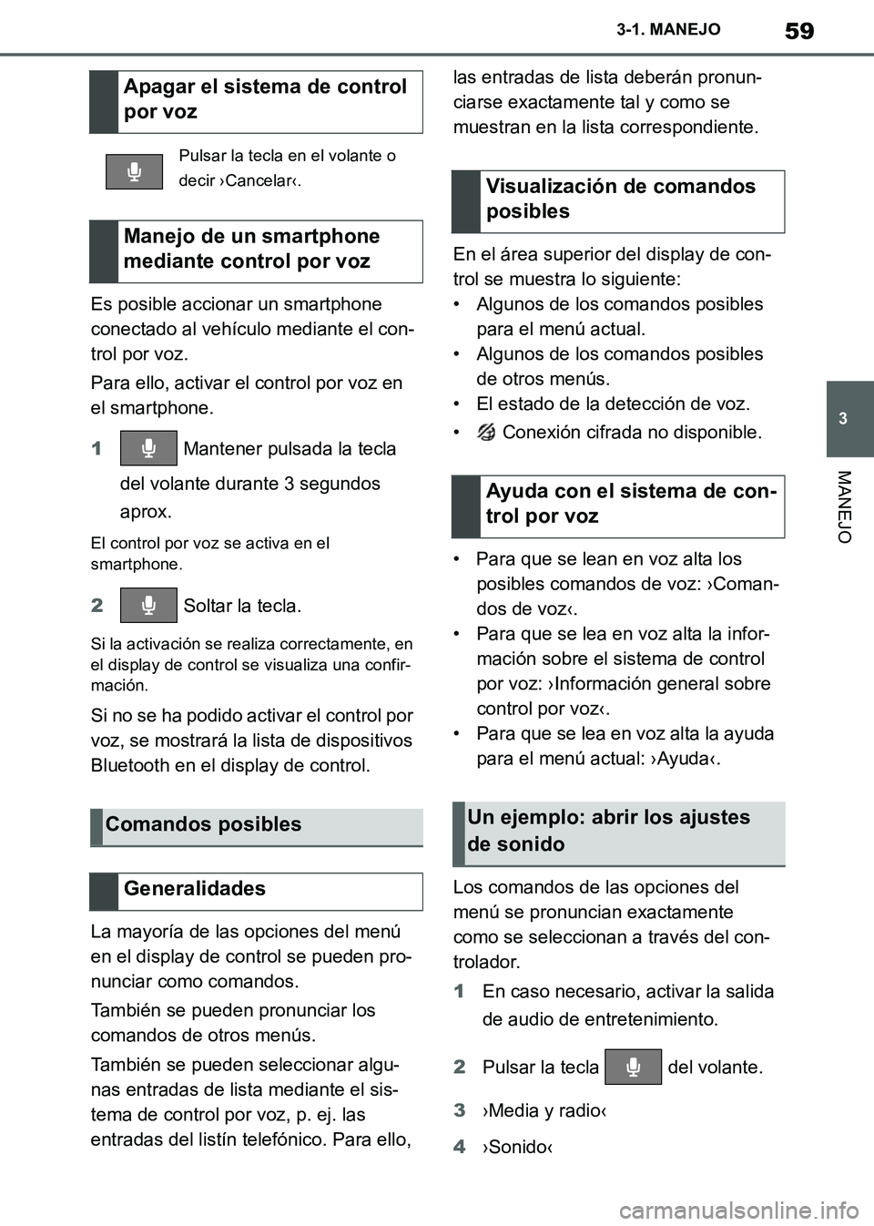 TOYOTA SUPRA 2019  Manuale de Empleo (in Spanish) 59
3
Supra Owners Manual_ES
3-1. MANEJO
MANEJO
Es posible accionar un smartphone 
conectado al vehículo mediante el con-
trol por voz.
Para ello, activar el control por voz en 
el smartphone.
1 Mant