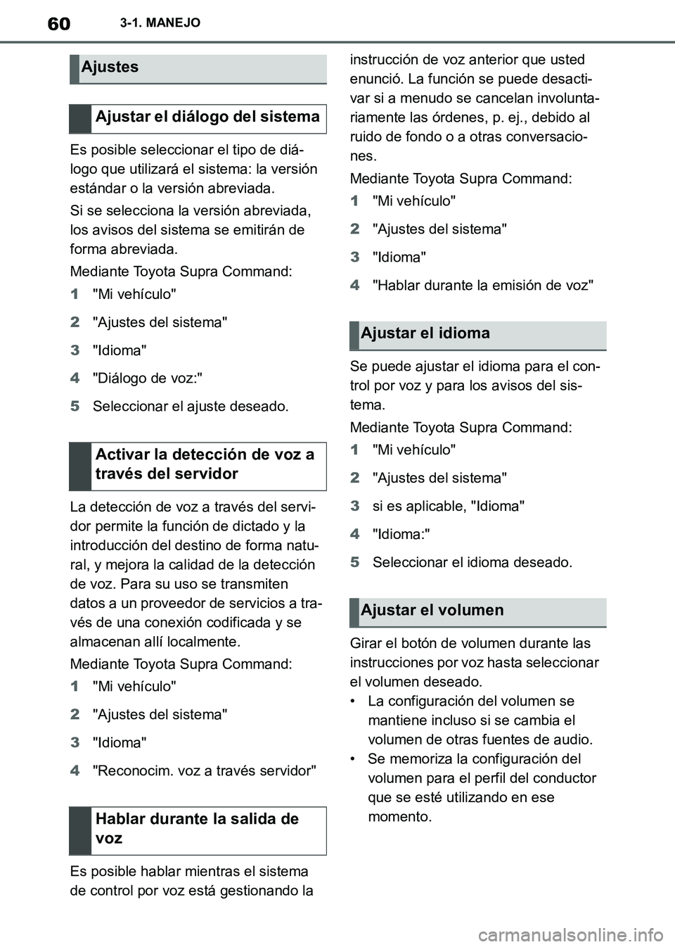 TOYOTA SUPRA 2019  Manuale de Empleo (in Spanish) 60
Supra Owners Manual_ES
3-1. MANEJO
Es posible seleccionar el tipo de diá-
logo que utilizará el sistema: la versión 
estándar o la versión abreviada.
Si se selecciona la versión abreviada, 

