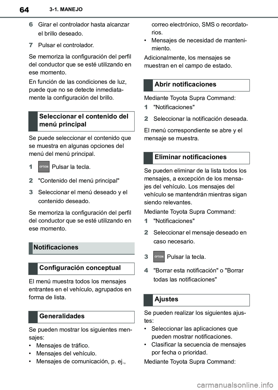 TOYOTA SUPRA 2019 Manuale de Empleo (in Spanish) 64
Supra Owners Manual_ES
3-1. MANEJO
6Girar el controlador hasta alcanzar
el brillo deseado.
7Pulsar el controlador.
Se memoriza la configuración del perfil
del conductor que se esté utilizando TOYOTA SUPRA 2019 Manuale de Empleo (in Spanish) 64
Supra Owners Manual_ES
3-1. MANEJO
6Girar el controlador hasta alcanzar
el brillo deseado.
7Pulsar el controlador.
Se memoriza la configuración del perfil
del conductor que se esté utilizando