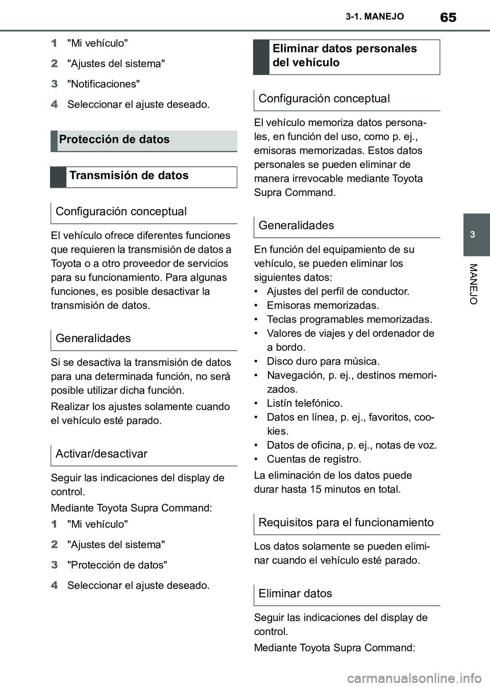 TOYOTA SUPRA 2019 Manuale de Empleo (in Spanish) 65
3
Supra Owners Manual_ES
3-1. MANEJO
MANEJO
1"Mi vehículo"
2"Ajustes del sistema"
3"Notificaciones"
4Seleccionar el ajuste deseado.
El vehículo ofrece diferentes funciones
que requieren la tran TOYOTA SUPRA 2019 Manuale de Empleo (in Spanish) 65
3
Supra Owners Manual_ES
3-1. MANEJO
MANEJO
1"Mi vehículo"
2"Ajustes del sistema"
3"Notificaciones"
4Seleccionar el ajuste deseado.
El vehículo ofrece diferentes funciones
que requieren la tran