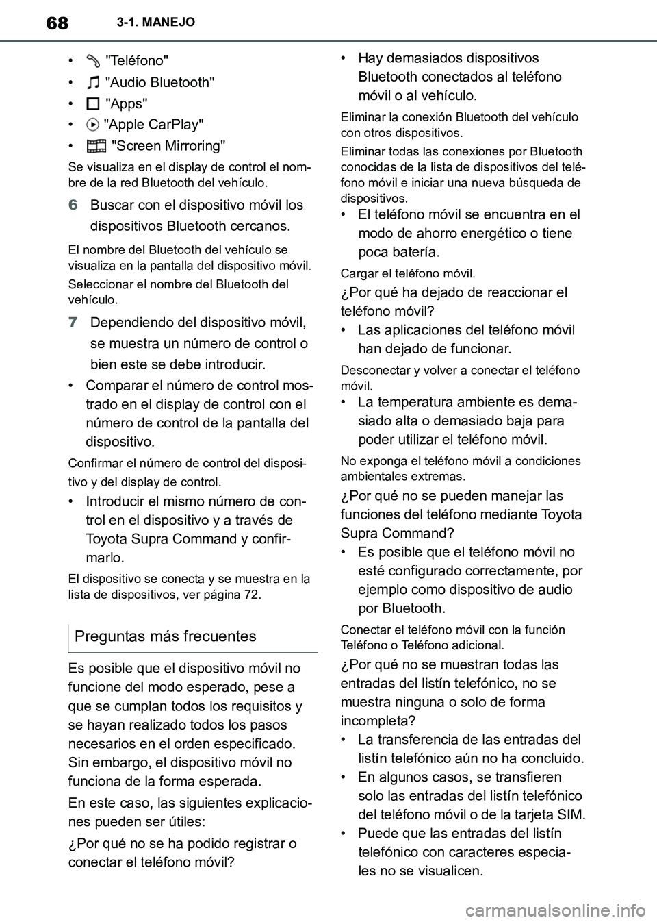 TOYOTA SUPRA 2019 Manuale de Empleo (in Spanish) 68
Supra Owners Manual_ES
3-1. MANEJO
• "Teléfono"
• "Audio Bluetooth"
• "Apps"
• "Apple CarPlay"
• "Screen Mirroring"
Se visualiza en el display de control el nom-
bre de la red Blue TOYOTA SUPRA 2019 Manuale de Empleo (in Spanish) 68
Supra Owners Manual_ES
3-1. MANEJO
• "Teléfono"
• "Audio Bluetooth"
• "Apps"
• "Apple CarPlay"
• "Screen Mirroring"
Se visualiza en el display de control el nom-
bre de la red Blue