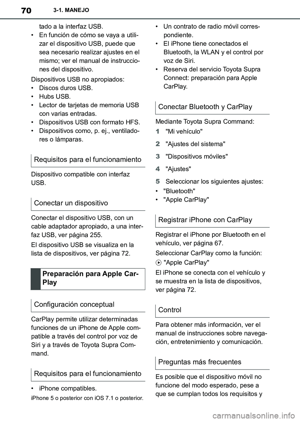TOYOTA SUPRA 2019 Manuale de Empleo (in Spanish) 70
Supra Owners Manual_ES
3-1. MANEJO
tado a la interfaz USB.
• En función de cómo se vaya a utili-
zar el dispositivo USB, puede que
sea necesario realizar ajustes en el
mismo; ver el manual d TOYOTA SUPRA 2019 Manuale de Empleo (in Spanish) 70
Supra Owners Manual_ES
3-1. MANEJO
tado a la interfaz USB.
• En función de cómo se vaya a utili-
zar el dispositivo USB, puede que
sea necesario realizar ajustes en el
mismo; ver el manual d
