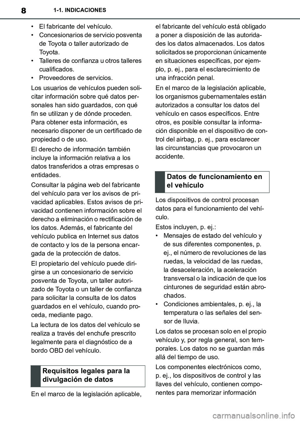 TOYOTA SUPRA 2019  Manuale de Empleo (in Spanish) 8
Supra Owners Manual_ES
1-1. INDICACIONES
• El fabricante del vehículo.
• Concesionarios de servicio posventa 
de Toyota o taller autorizado de 
To y o t a .
• Talleres de confianza u otros t