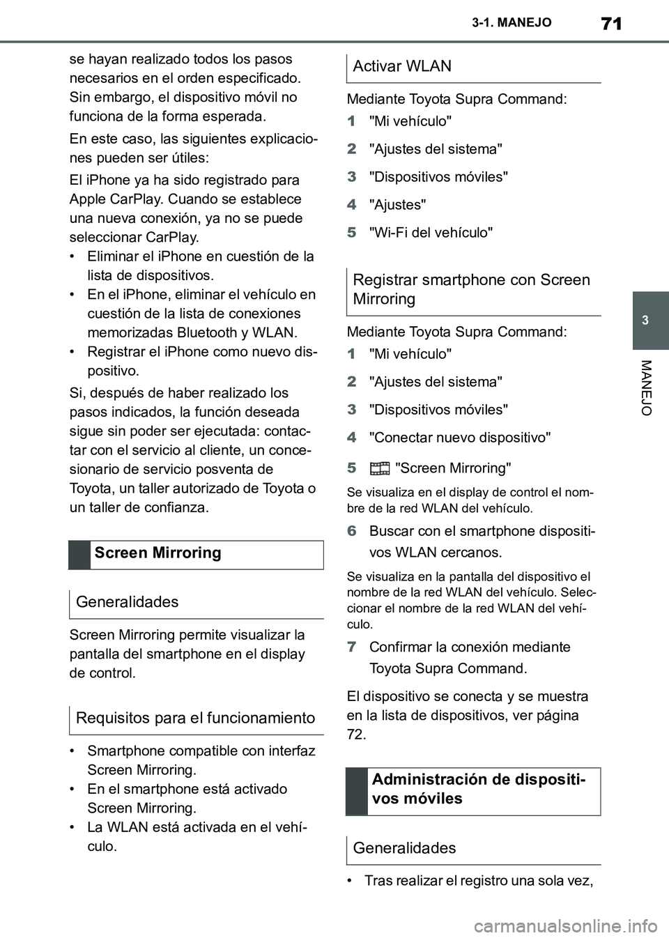 TOYOTA SUPRA 2019  Manuale de Empleo (in Spanish) 71
3
Supra Owners Manual_ES
3-1. MANEJO
MANEJO
se hayan realizado todos los pasos 
necesarios en el orden especificado. 
Sin embargo, el dispositivo móvil no 
funciona de la forma esperada.
En este 