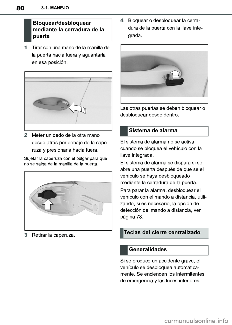 TOYOTA SUPRA 2019  Manuale de Empleo (in Spanish) 80
Supra Owners Manual_ES
3-1. MANEJO
1Tirar con una mano de la manilla de 
la puerta hacia fuera y aguantarla 
en esa posición.
2Meter un dedo de la otra mano 
desde atrás por debajo de la cape-
r