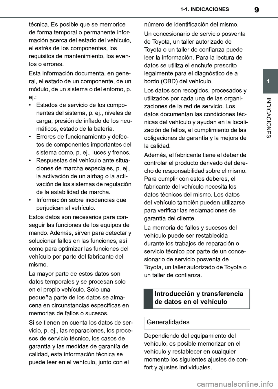 TOYOTA SUPRA 2019  Manuale de Empleo (in Spanish) 9
1
Supra Owners Manual_ES
1-1. INDICACIONES
INDICACIONES
técnica. Es posible que se memorice 
de forma temporal o permanente infor-
mación acerca del estado del vehículo, 
el estrés de los compo