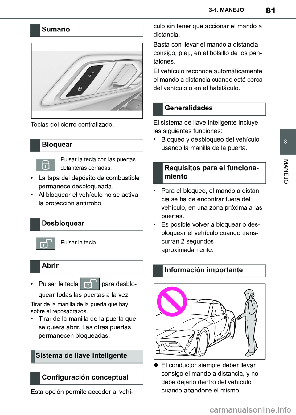 TOYOTA SUPRA 2019 Manuale de Empleo (in Spanish) 81
3
Supra Owners Manual_ES
3-1. MANEJO
MANEJO
Teclas del cierre centralizado.
• La tapa del depósito de combustible
permanece desbloqueada.
• Al bloquear el vehículo no se activa
la protecci TOYOTA SUPRA 2019 Manuale de Empleo (in Spanish) 81
3
Supra Owners Manual_ES
3-1. MANEJO
MANEJO
Teclas del cierre centralizado.
• La tapa del depósito de combustible
permanece desbloqueada.
• Al bloquear el vehículo no se activa
la protecci