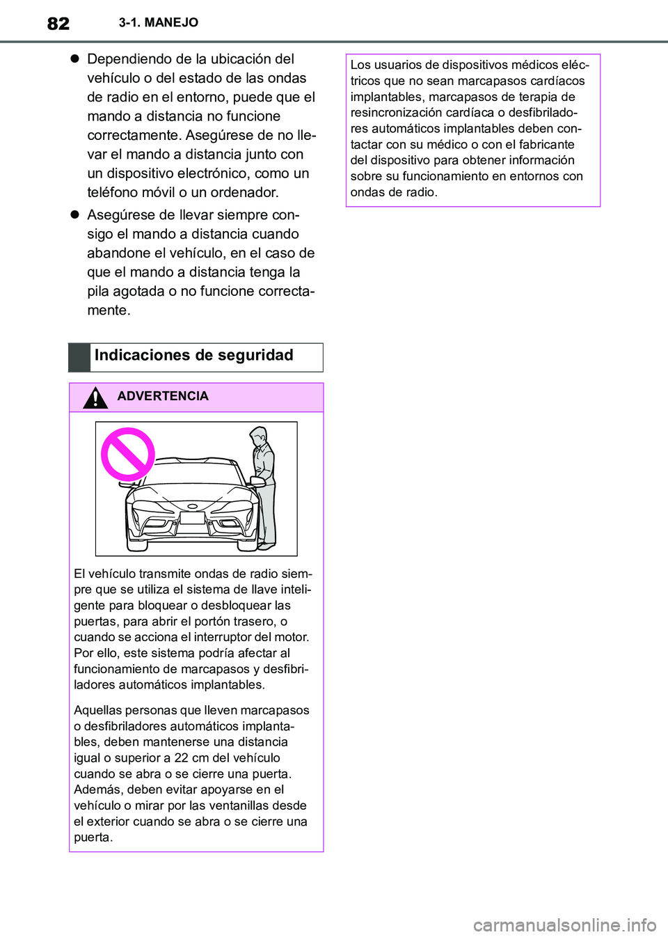 TOYOTA SUPRA 2019 Manuale de Empleo (in Spanish) 82
Supra Owners Manual_ES
3-1. MANEJO
Dependiendo de la ubicación del
vehículo o del estado de las ondas
de radio en el entorno, puede que el
mando a distancia no funcione
correctamente. Ase TOYOTA SUPRA 2019 Manuale de Empleo (in Spanish) 82
Supra Owners Manual_ES
3-1. MANEJO
Dependiendo de la ubicación del
vehículo o del estado de las ondas
de radio en el entorno, puede que el
mando a distancia no funcione
correctamente. Ase