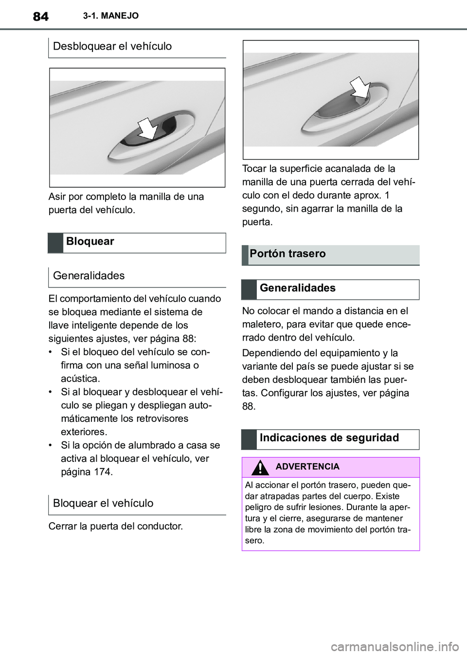 TOYOTA SUPRA 2019 Manuale de Empleo (in Spanish) 84
Supra Owners Manual_ES
3-1. MANEJO
Asir por completo la manilla de una
puerta del vehículo.
El comportamiento del vehículo cuando
se bloquea mediante el sistema de
llave inteligente depende d TOYOTA SUPRA 2019 Manuale de Empleo (in Spanish) 84
Supra Owners Manual_ES
3-1. MANEJO
Asir por completo la manilla de una
puerta del vehículo.
El comportamiento del vehículo cuando
se bloquea mediante el sistema de
llave inteligente depende d