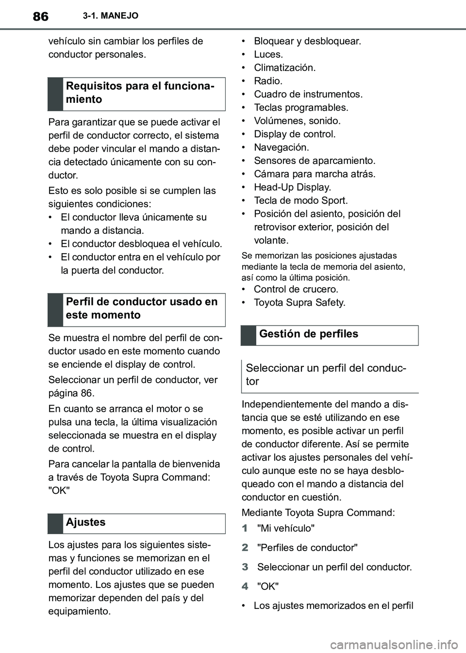 TOYOTA SUPRA 2019 Manuale de Empleo (in Spanish) 86
Supra Owners Manual_ES
3-1. MANEJO
vehículo sin cambiar los perfiles de
conductor personales.
Para garantizar que se puede activar el
perfil de conductor correcto, el sistema
debe poder vincul TOYOTA SUPRA 2019 Manuale de Empleo (in Spanish) 86
Supra Owners Manual_ES
3-1. MANEJO
vehículo sin cambiar los perfiles de
conductor personales.
Para garantizar que se puede activar el
perfil de conductor correcto, el sistema
debe poder vincul